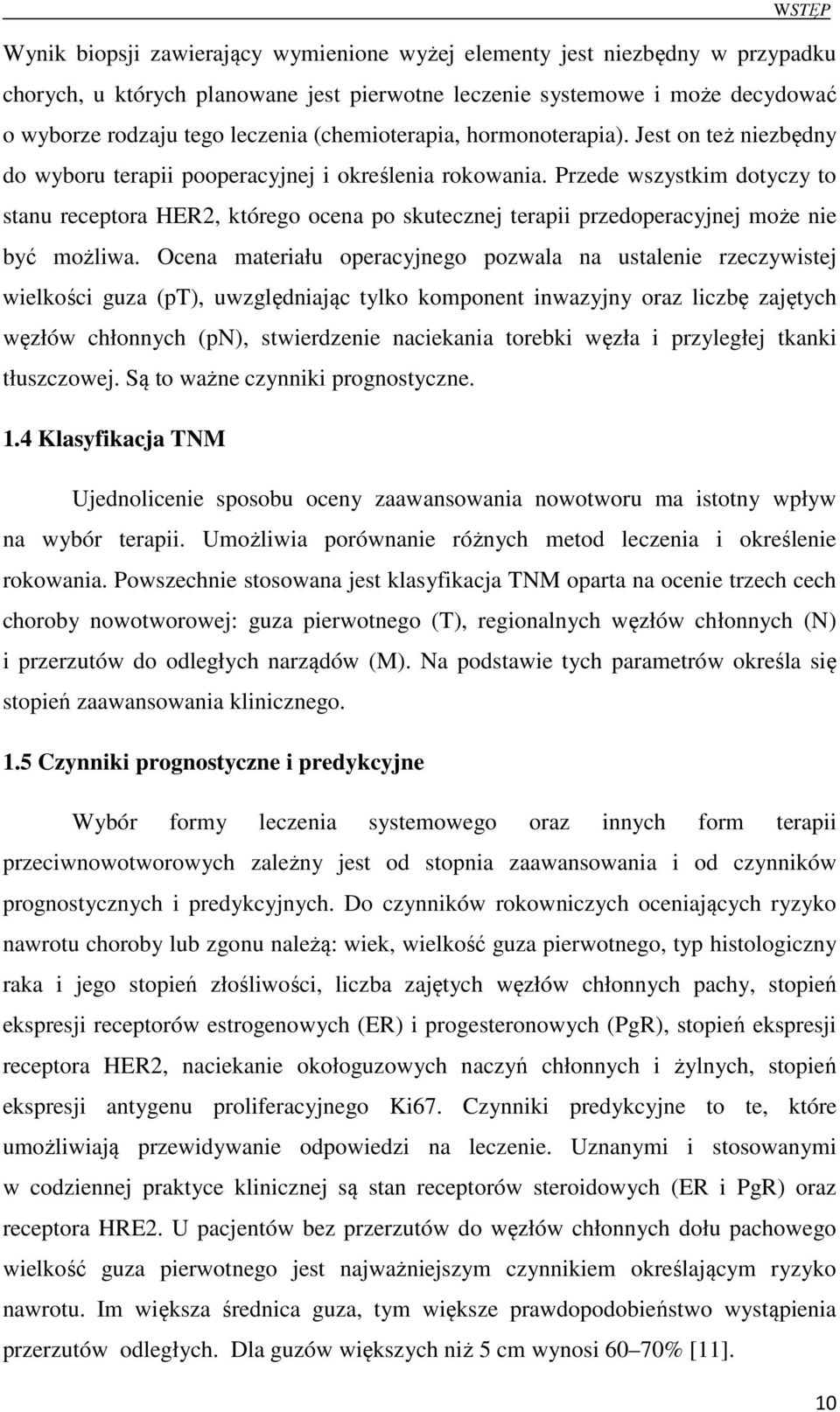 Przede wszystkim dotyczy to stanu receptora HER2, którego ocena po skutecznej terapii przedoperacyjnej może nie być możliwa.