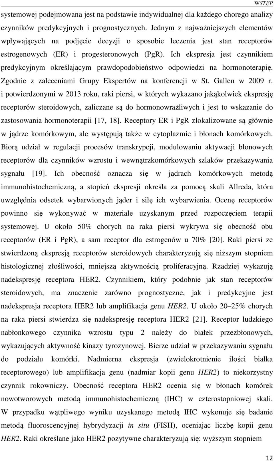 Ich ekspresja jest czynnikiem predykcyjnym określającym prawdopodobieństwo odpowiedzi na hormonoterapię. Zgodnie z zaleceniami Grupy Ekspertów na konferencji w St. Gallen w 2009 r.