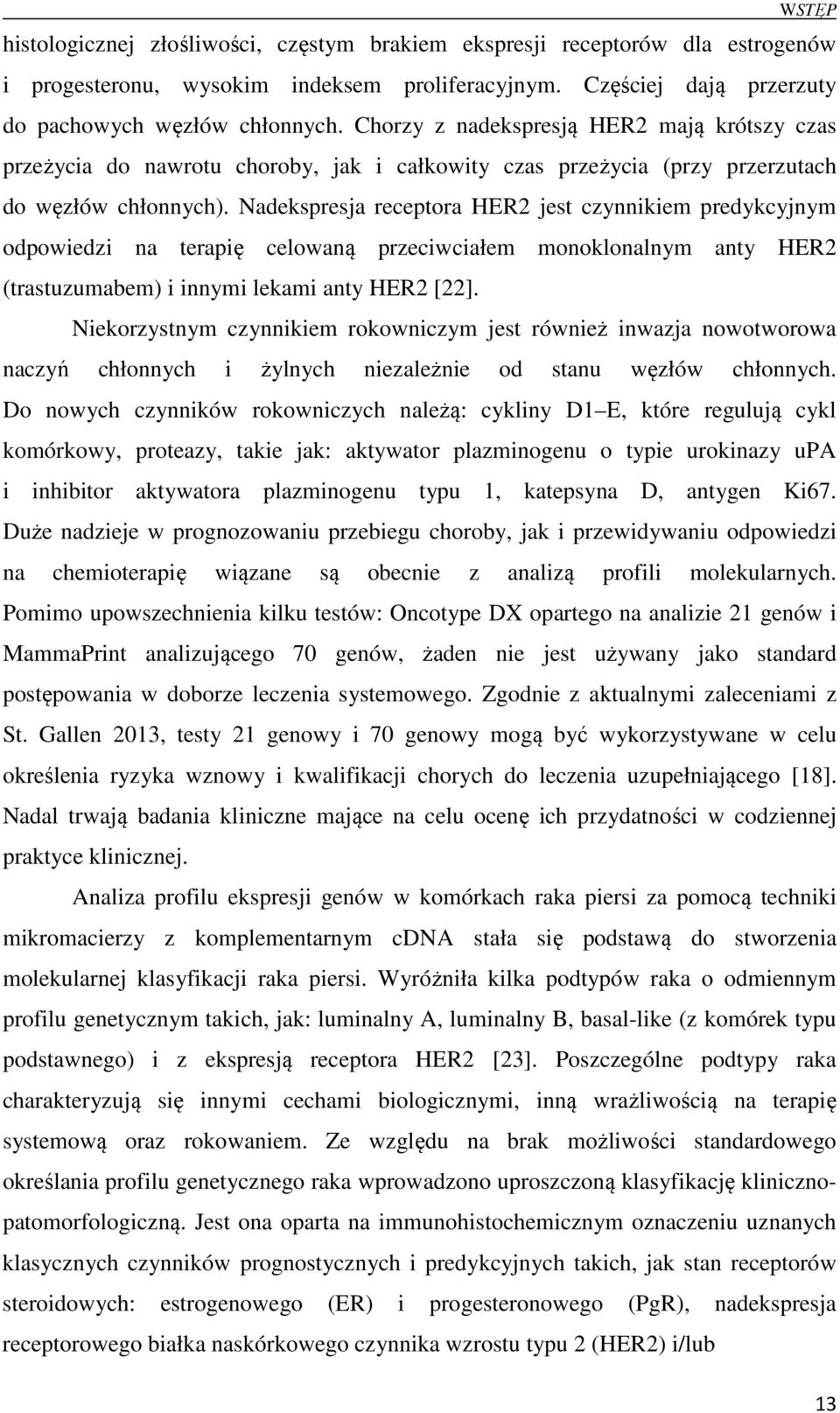 Nadekspresja receptora HER2 jest czynnikiem predykcyjnym odpowiedzi na terapię celowaną przeciwciałem monoklonalnym anty HER2 (trastuzumabem) i innymi lekami anty HER2 [22].