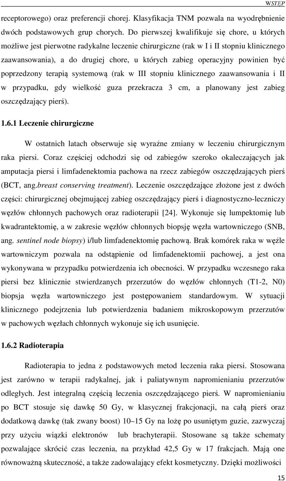 powinien być poprzedzony terapią systemową (rak w III stopniu klinicznego zaawansowania i II w przypadku, gdy wielkość guza przekracza 3 cm, a planowany jest zabieg oszczędzający pierś). 1.6.