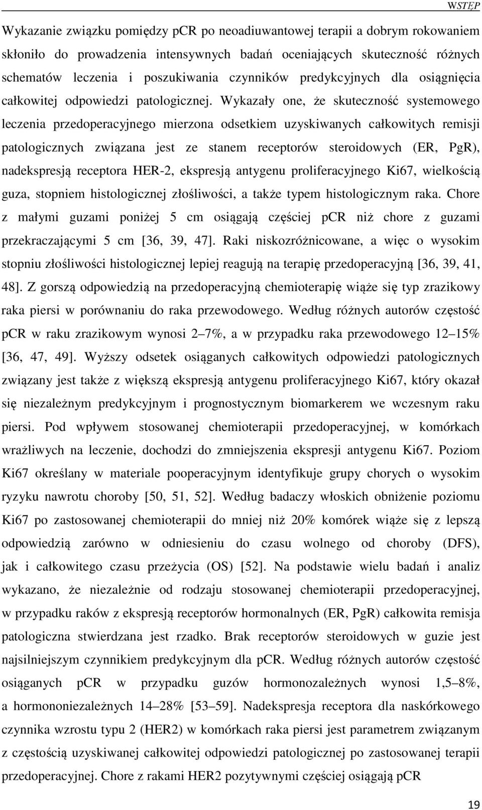 Wykazały one, że skuteczność systemowego leczenia przedoperacyjnego mierzona odsetkiem uzyskiwanych całkowitych remisji patologicznych związana jest ze stanem receptorów steroidowych (ER, PgR),