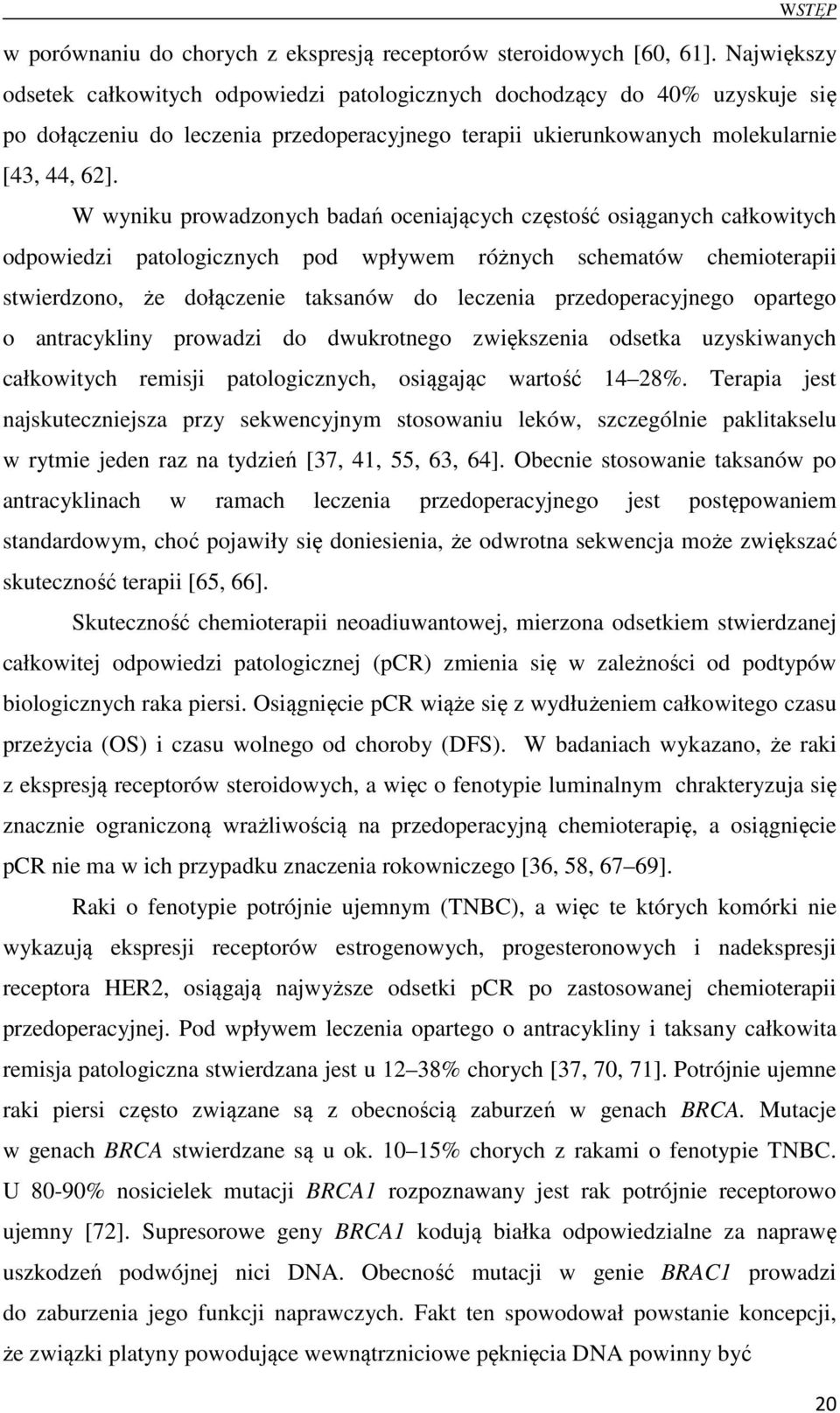 W wyniku prowadzonych badań oceniających częstość osiąganych całkowitych odpowiedzi patologicznych pod wpływem różnych schematów chemioterapii stwierdzono, że dołączenie taksanów do leczenia