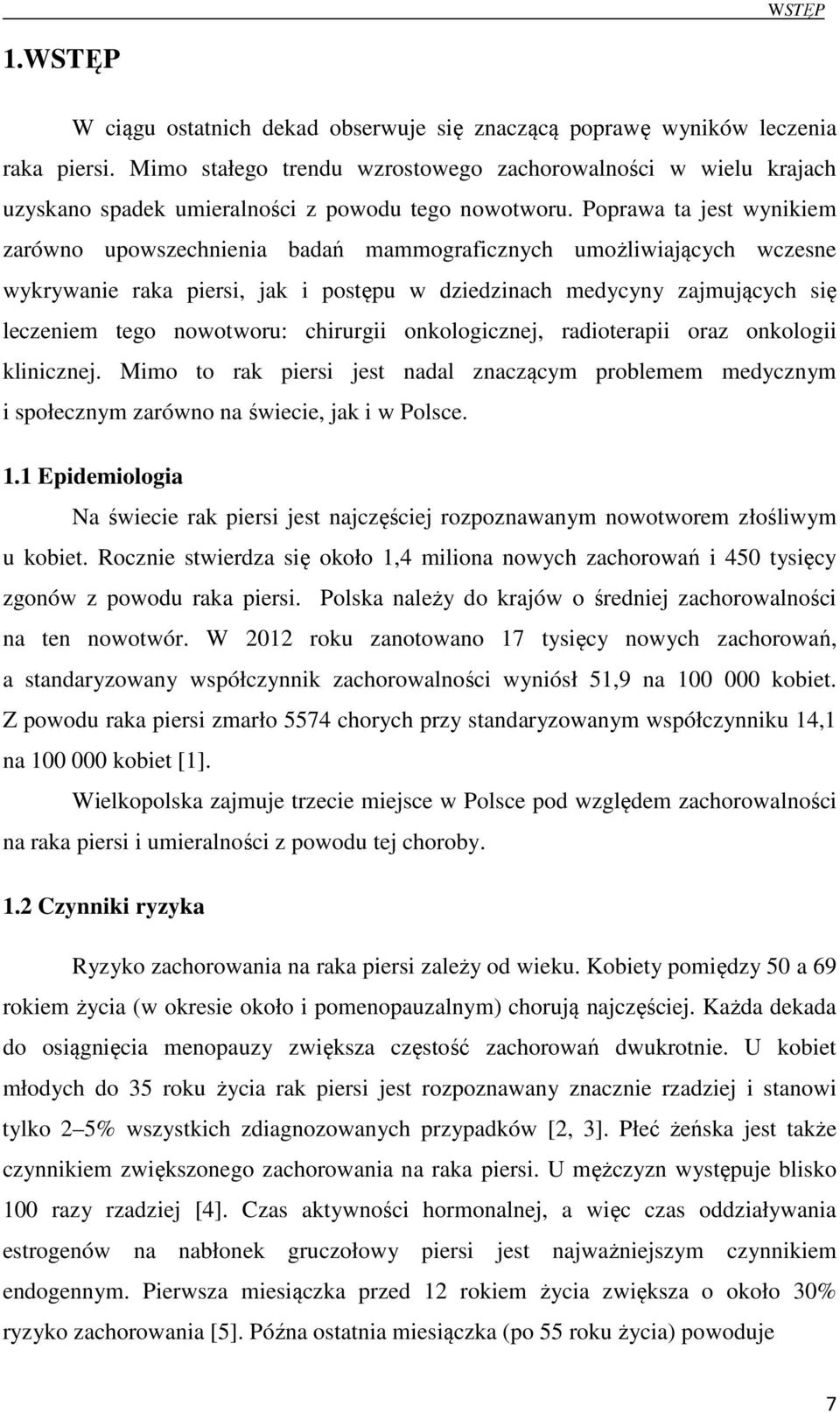 Poprawa ta jest wynikiem zarówno upowszechnienia badań mammograficznych umożliwiających wczesne wykrywanie raka piersi, jak i postępu w dziedzinach medycyny zajmujących się leczeniem tego nowotworu: