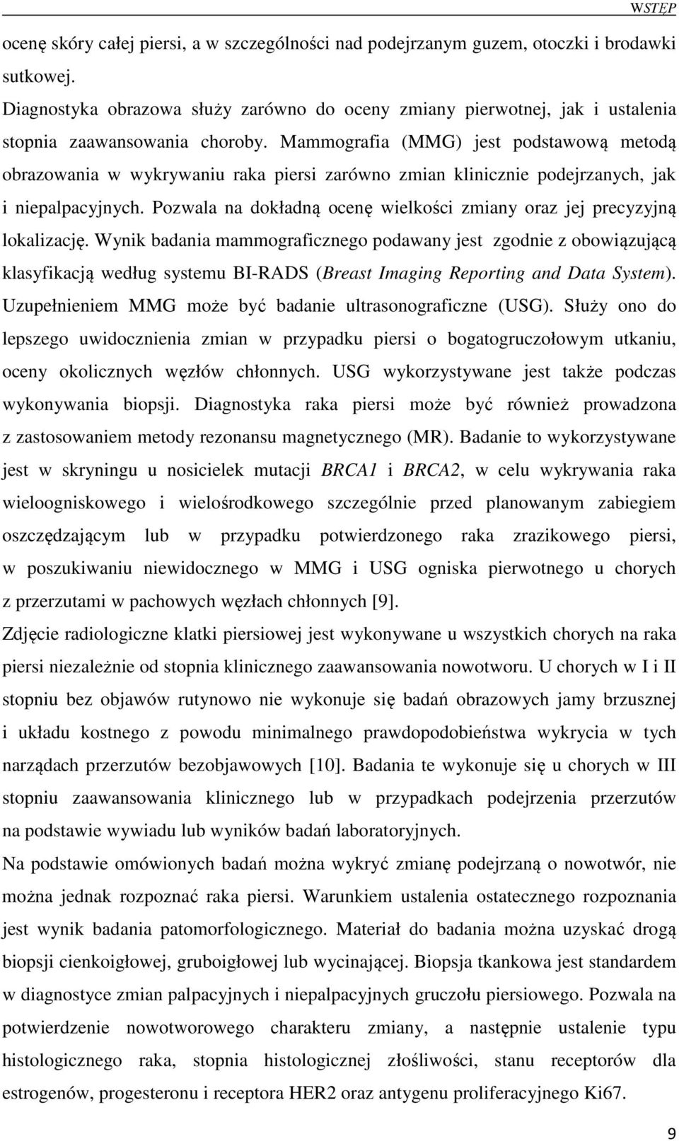 Mammografia (MMG) jest podstawową metodą obrazowania w wykrywaniu raka piersi zarówno zmian klinicznie podejrzanych, jak i niepalpacyjnych.