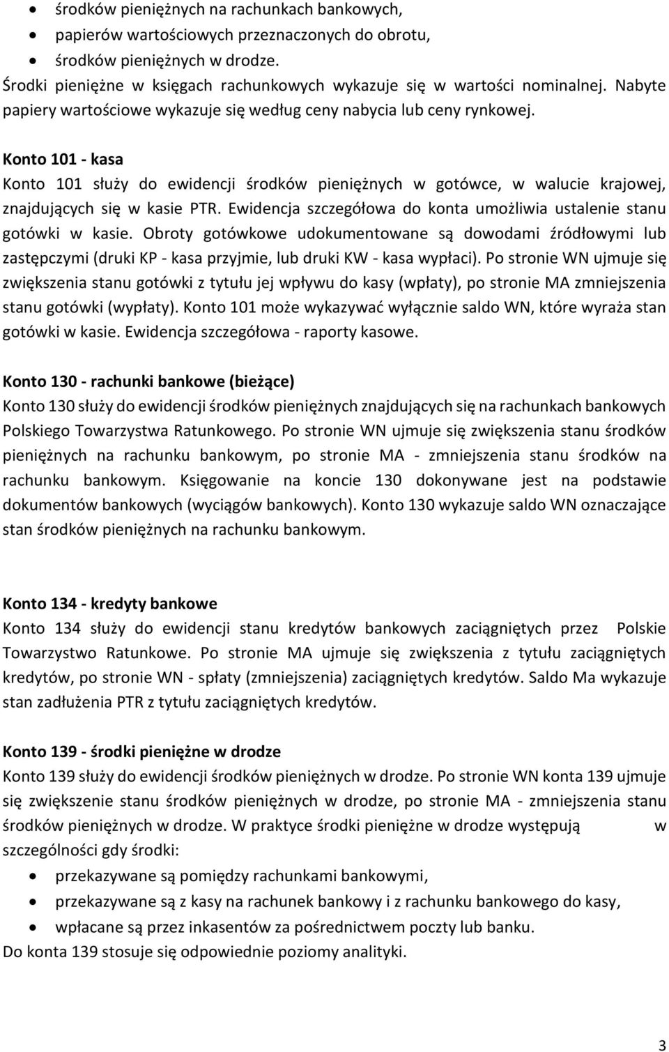 Konto 101 - kasa Konto 101 służy do ewidencji środków pieniężnych w gotówce, w walucie krajowej, znajdujących się w kasie PTR. Ewidencja szczegółowa do konta umożliwia ustalenie stanu gotówki w kasie.