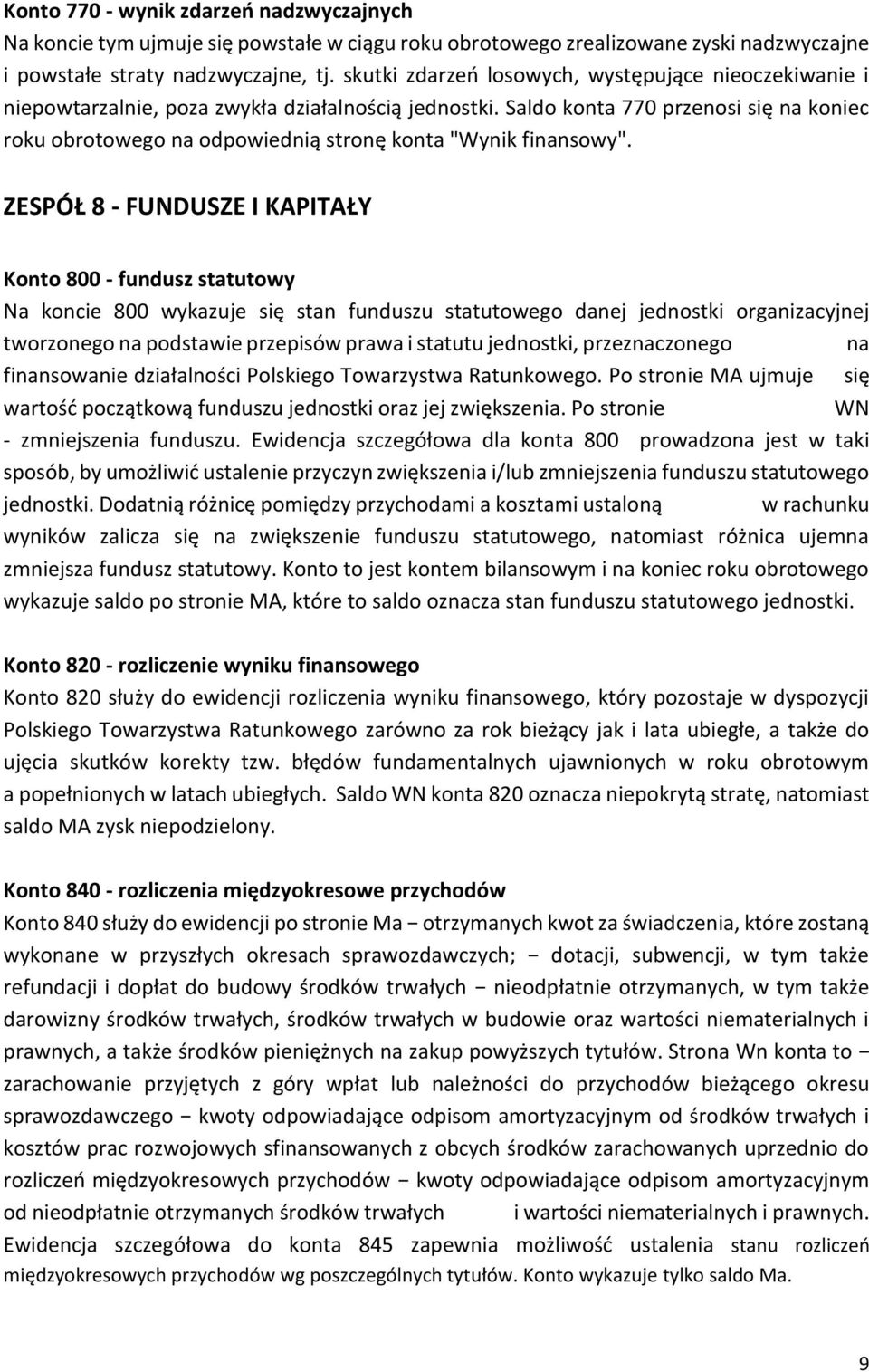 Saldo konta 770 przenosi się na koniec roku obrotowego na odpowiednią stronę konta "Wynik finansowy".