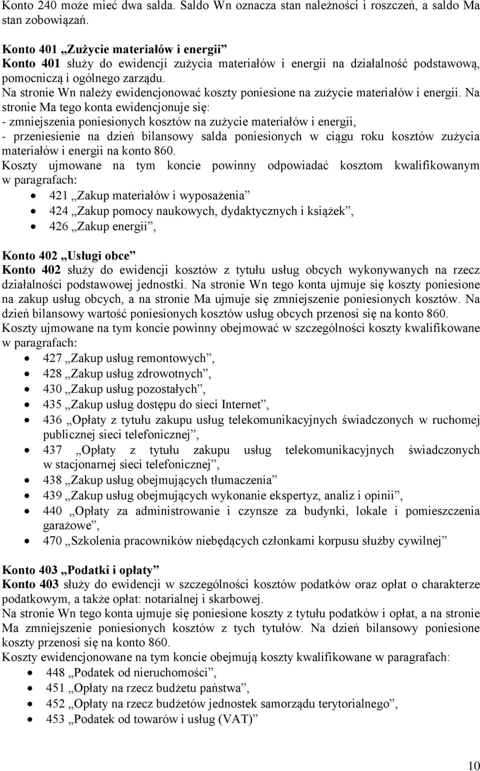 Na stronie Wn należy ewidencjonować koszty poniesione na zużycie materiałów i energii.