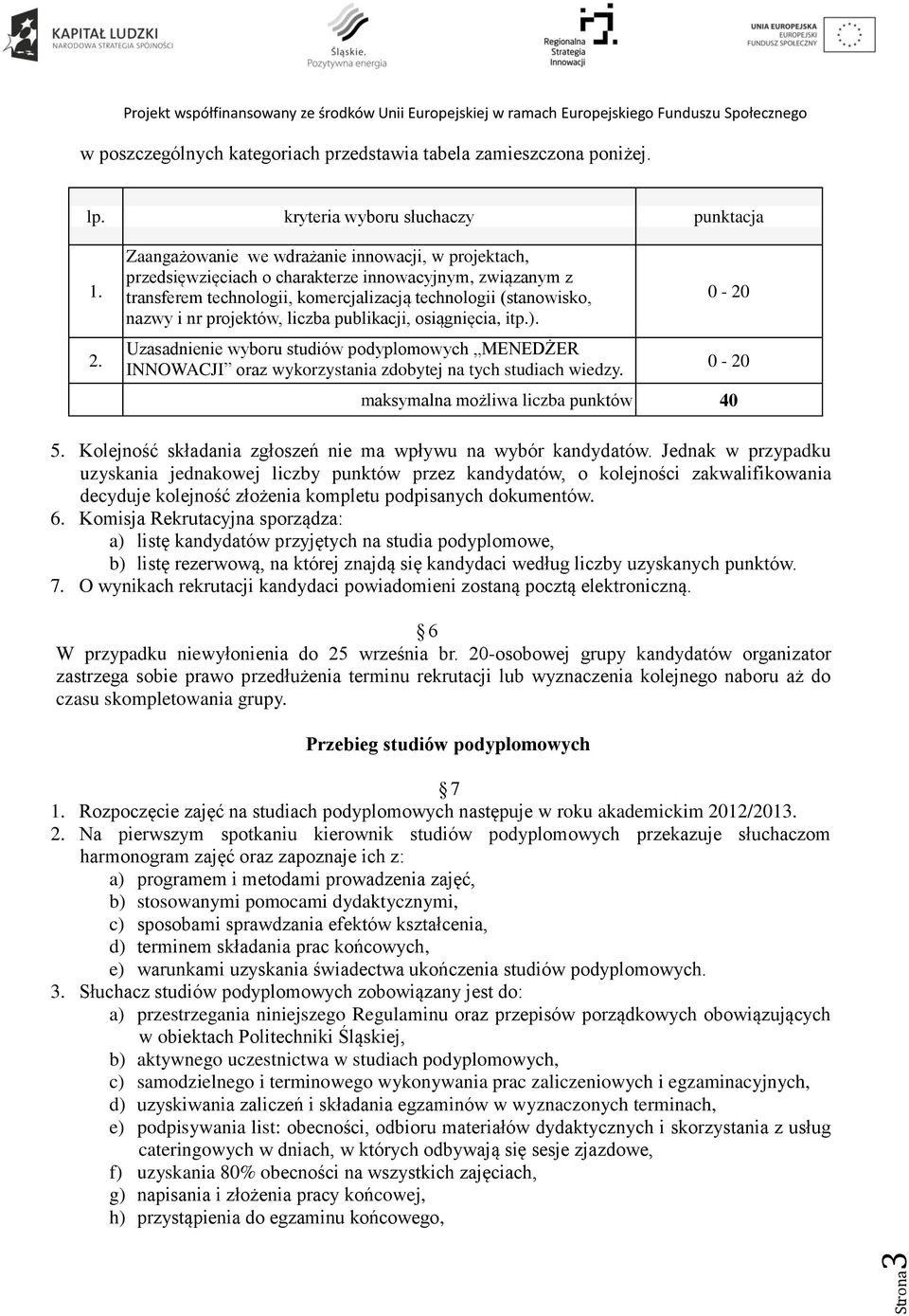 liczba publikacji, osiągnięcia, itp.). Uzasadnienie wyboru studiów podyplomowych MENEDŻER INNOWACJI oraz wykorzystania zdobytej na tych studiach wiedzy.