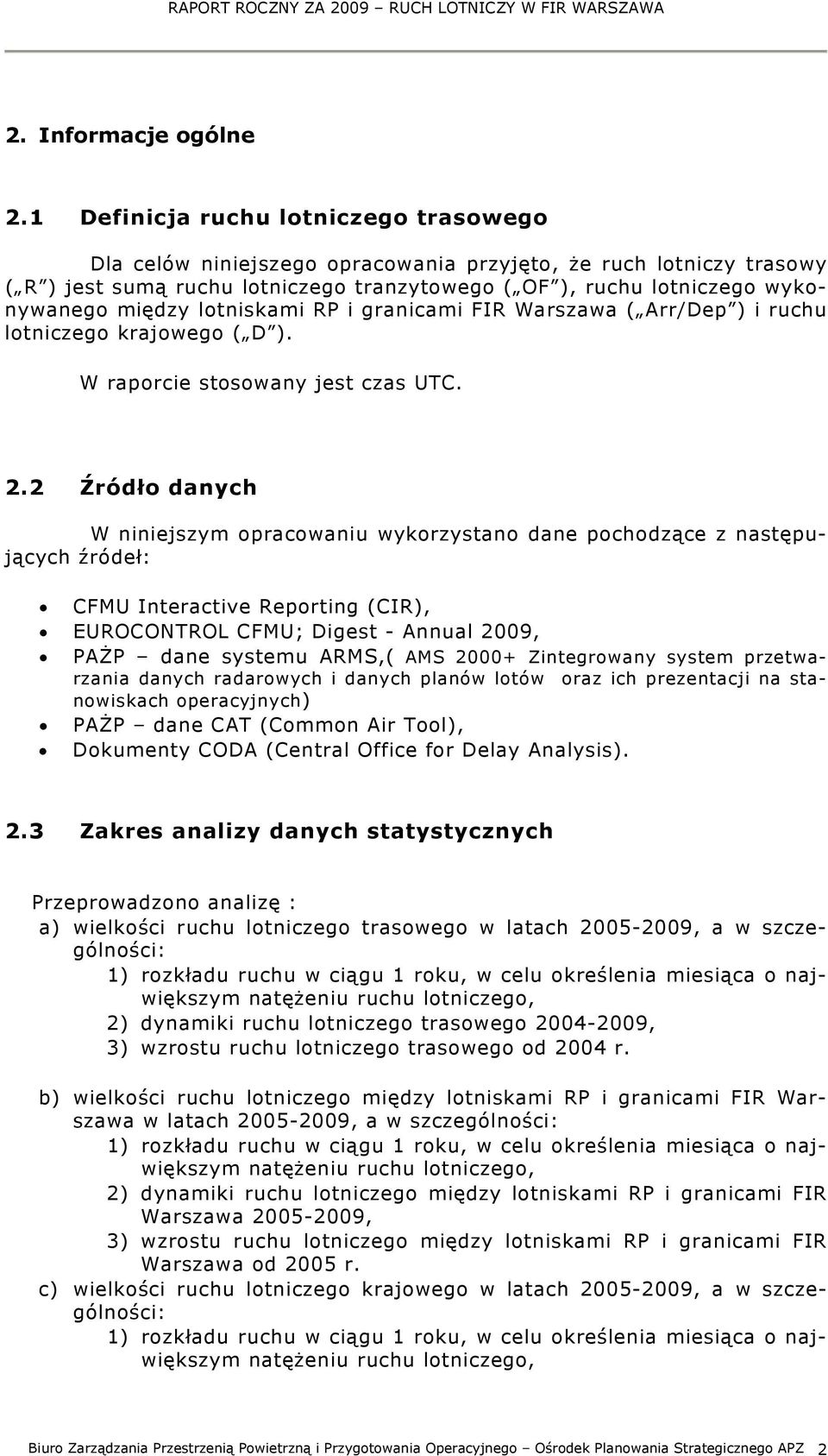 lotniskami RP i granicami FIR Warszawa ( Arr/Dep ) i ruchu lotniczego krajowego ( D ). W raporcie stosowany jest czas UTC. 2.