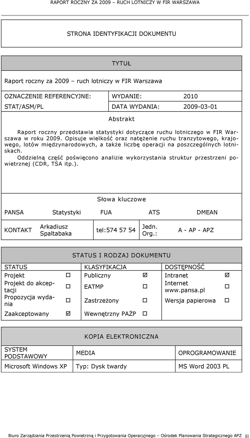 Opisuje wielkość oraz natężenie ruchu tranzytowego, krajowego, lotów międzynarodowych, a także liczbę operacji na poszczególnych lotniskach.