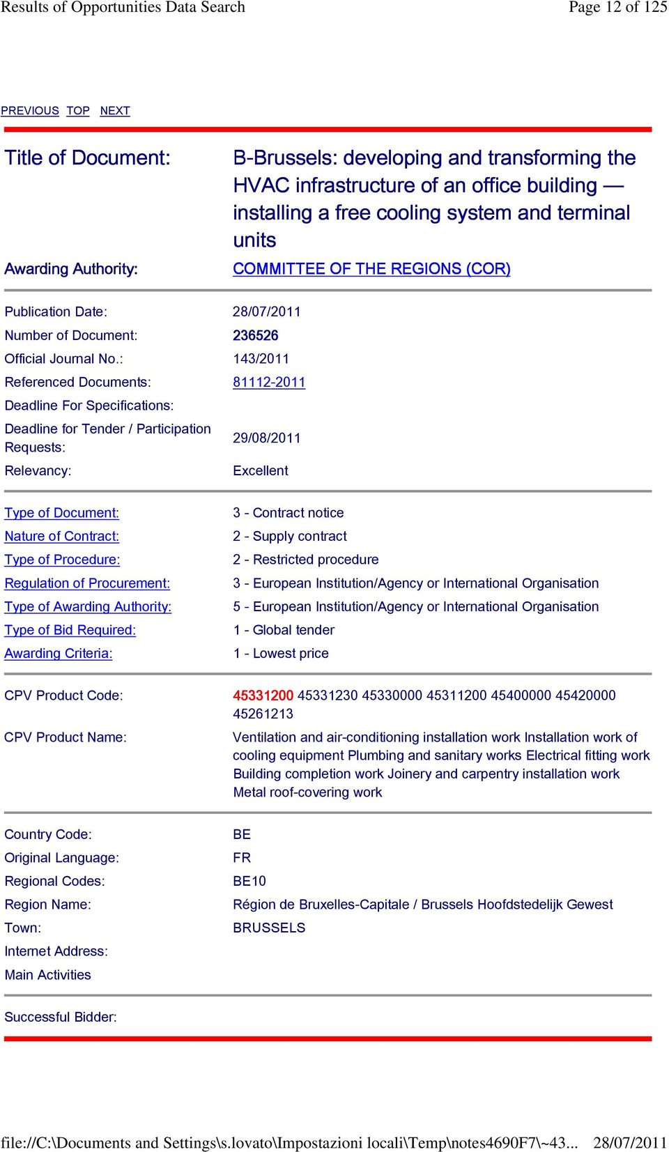 : 143/2011 Referenced Documents: 81112-2011 Deadline For Specifications: Deadline for Tender / Participation Requests: Relevancy: 29/08/2011 Excellent Type of Document: Nature of Contract: Type of