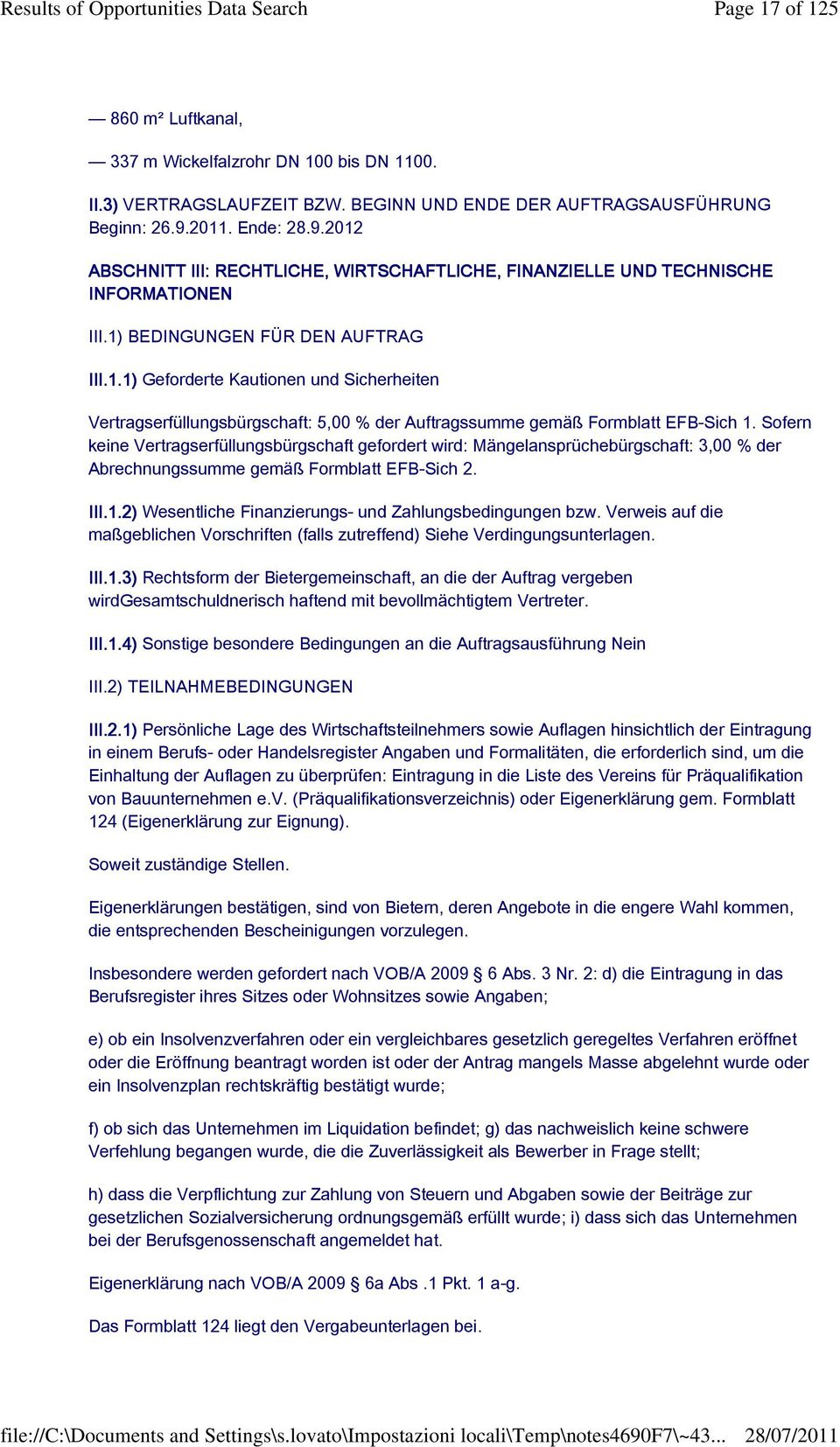 Sofern keine Vertragserfüllungsbürgschaft gefordert wird: Mängelansprüchebürgschaft: 3,00 % der Abrechnungssumme gemäß Formblatt EFB-Sich 2. III.1.