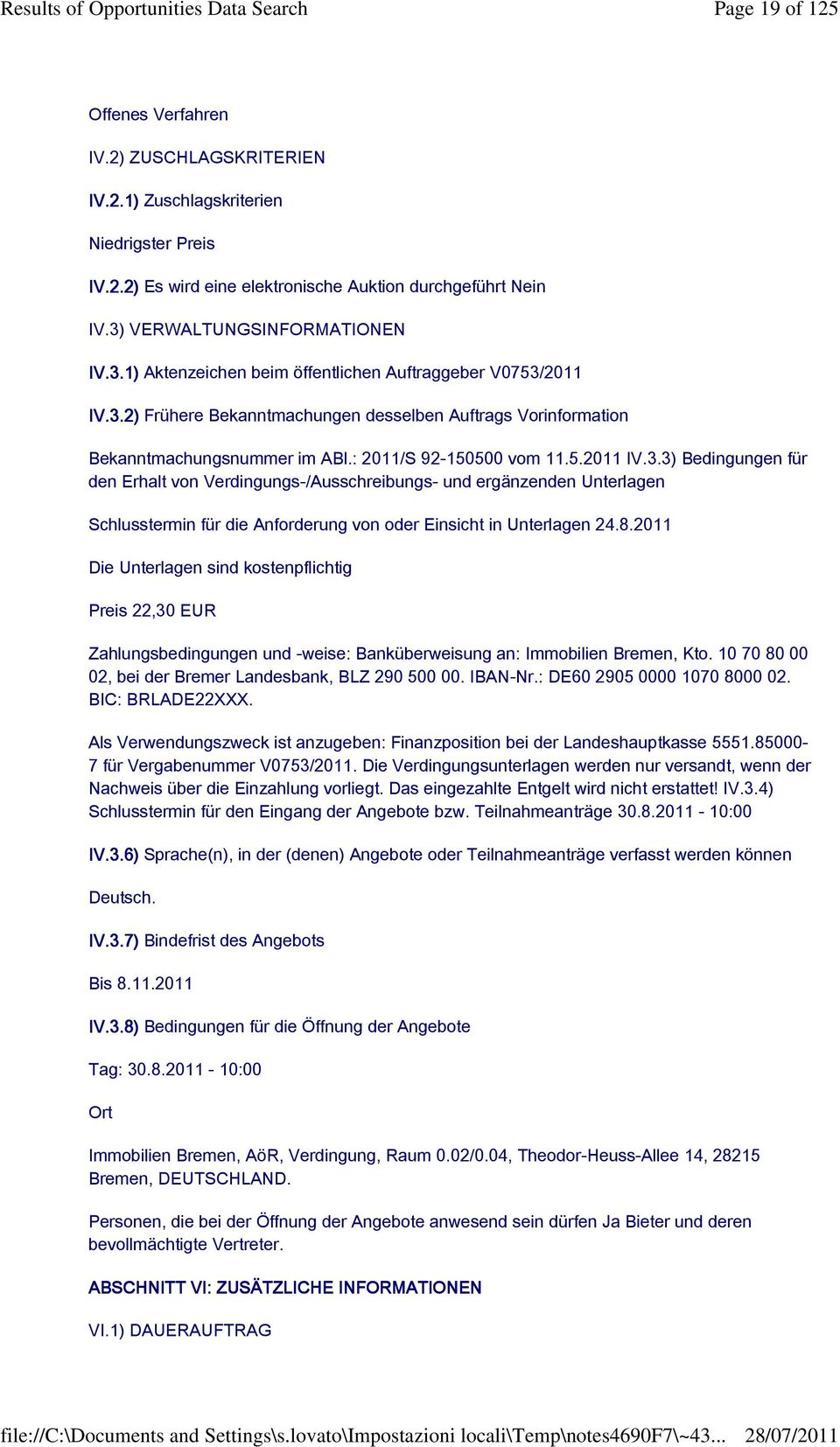 : 2011/S 92-150500 vom 11.5.2011 IV.3.3) Bedingungen für den Erhalt von Verdingungs-/Ausschreibungs- und ergänzenden Unterlagen Schlusstermin für die Anforderung von oder Einsicht in Unterlagen 24.8.