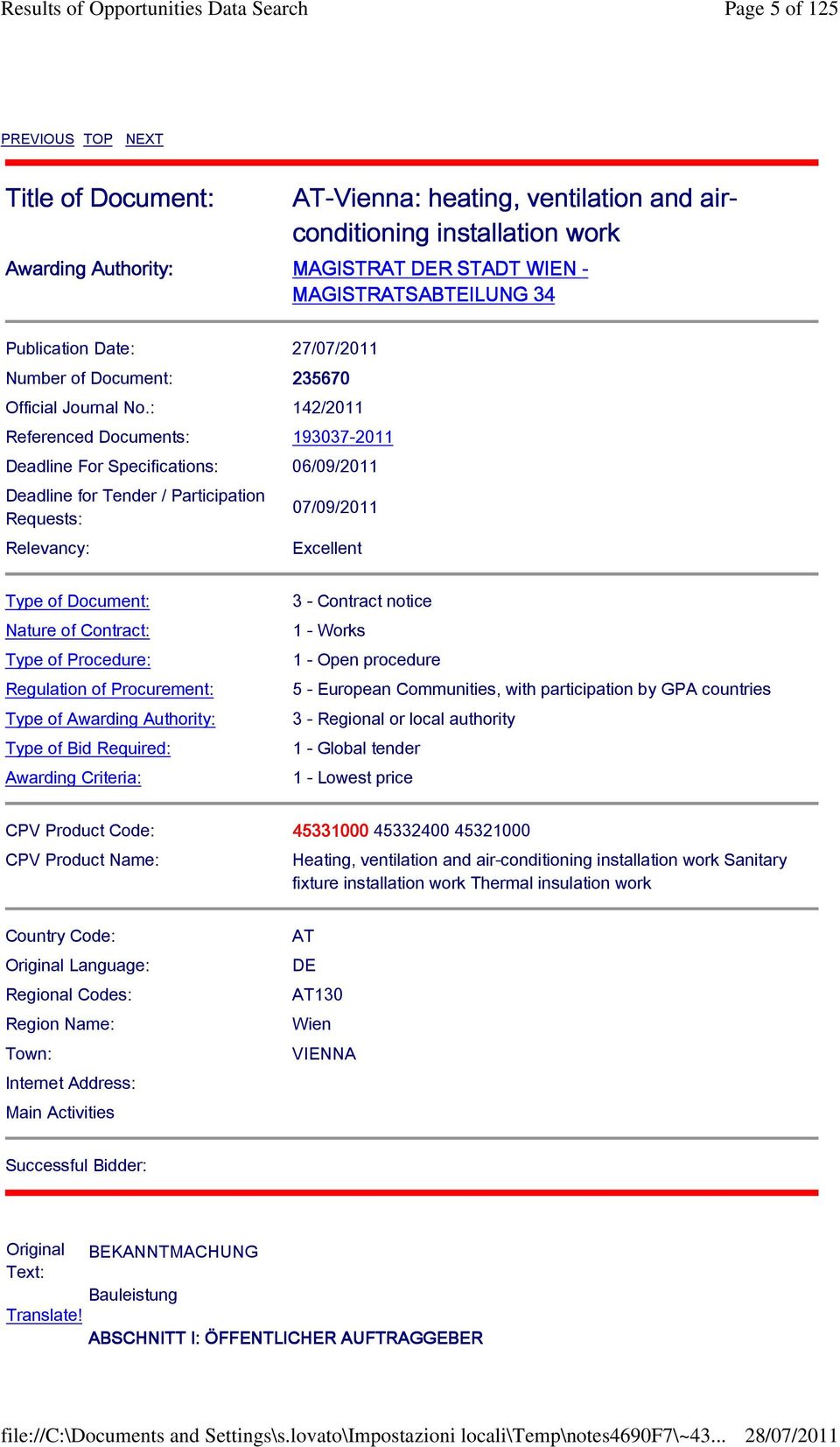 : 142/2011 Referenced Documents: 193037-2011 Deadline For Specifications: 06/09/2011 Deadline for Tender / Participation Requests: Relevancy: 07/09/2011 Excellent Type of Document: Nature of