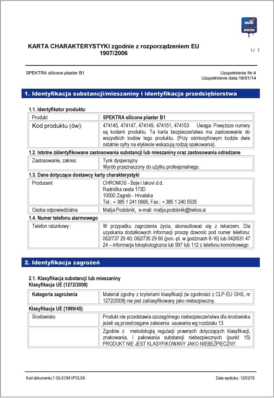 1. Identyfikator produktu Produkt SPEKTRA silicone plaster B1 Kod produktu (ów): 474145, 474147, 474149, 474151, 474153 Uwaga: Powyższe numery są kodami produktu.