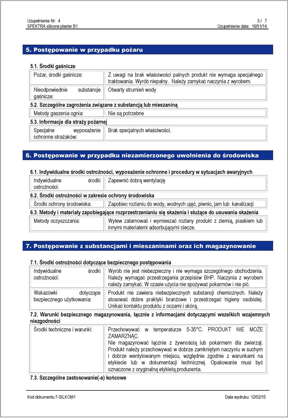 Należy zamykać naczynia z wyrobem. Otwarty strumień wody 5.2. Szczególne zagrożenia związane z substancją lub mieszaniną Metody gaszenia ognia: 5.3.