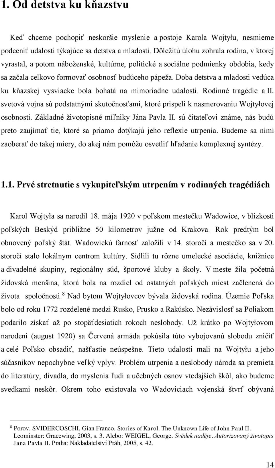 Doba detstva a mladosti vedúca ku kňazskej vysviacke bola bohatá na mimoriadne udalosti. Rodinné tragédie a II.