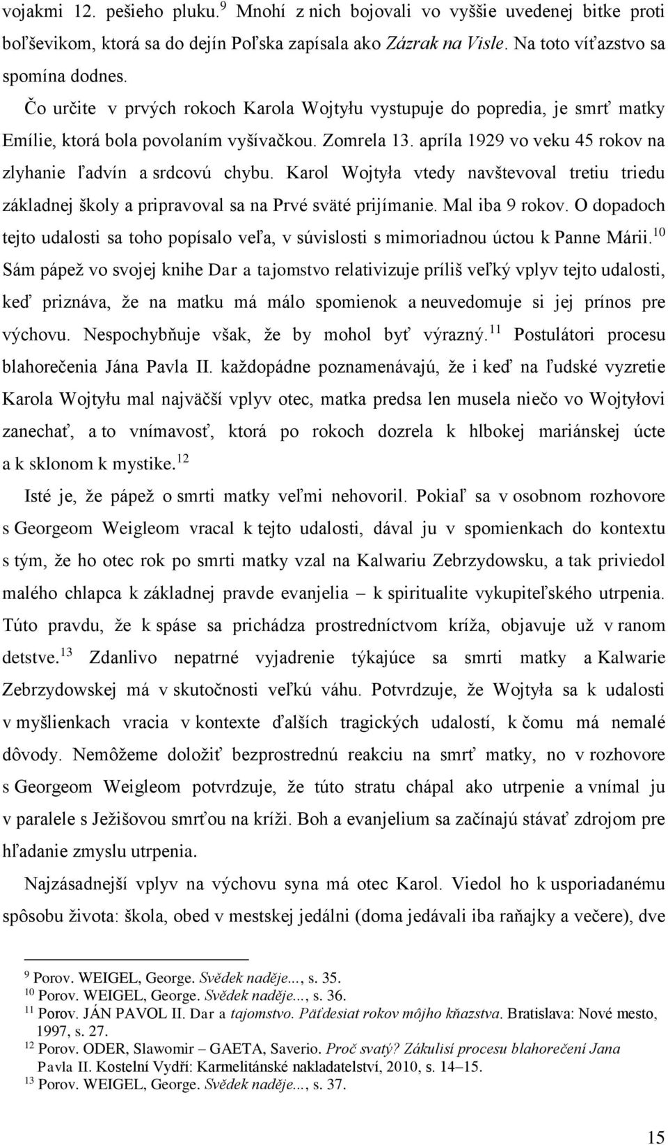 Karol Wojtyła vtedy navštevoval tretiu triedu základnej školy a pripravoval sa na Prvé sväté prijímanie. Mal iba 9 rokov.