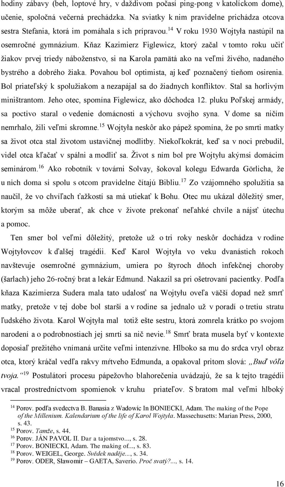 Kňaz Kazimierz Figlewicz, ktorý začal v tomto roku učiť žiakov prvej triedy náboženstvo, si na Karola pamätá ako na veľmi živého, nadaného bystrého a dobrého žiaka.