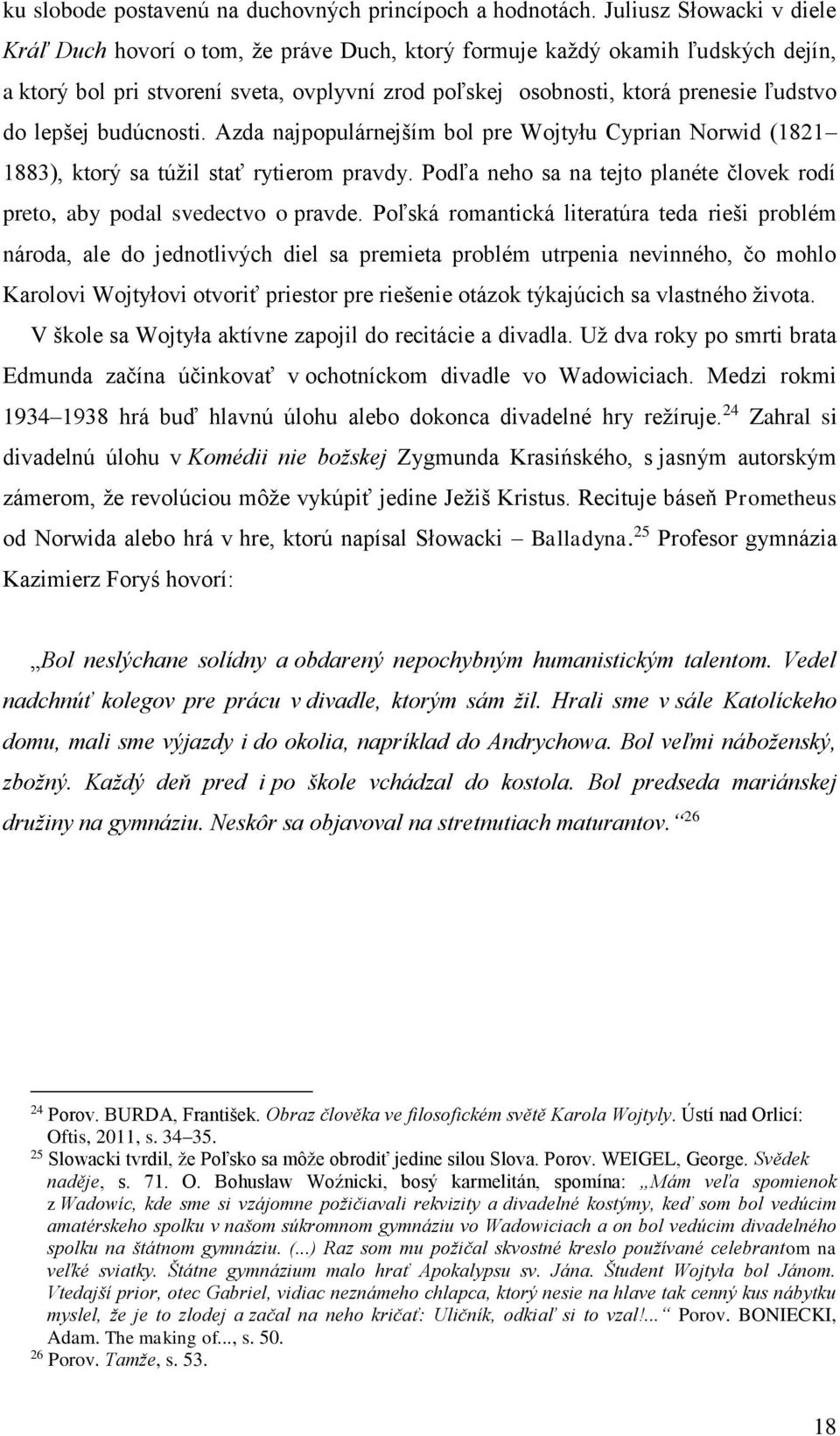 lepšej budúcnosti. Azda najpopulárnejším bol pre Wojtyłu Cyprian Norwid (1821 1883), ktorý sa túžil stať rytierom pravdy.