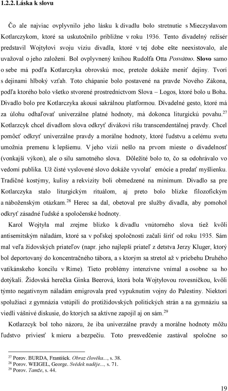 Slovo samo o sebe má podľa Kotlarczyka obrovskú moc, pretože dokáže meniť dejiny. Tvorí s dejinami hlboký vzťah.