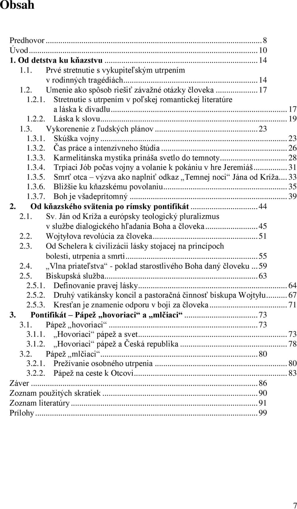 .. 26 1.3.3. Karmelitánska mystika prináša svetlo do temnoty... 28 1.3.4. Trpiaci Jób počas vojny a volanie k pokániu v hre Jeremiáš... 31 1.3.5.