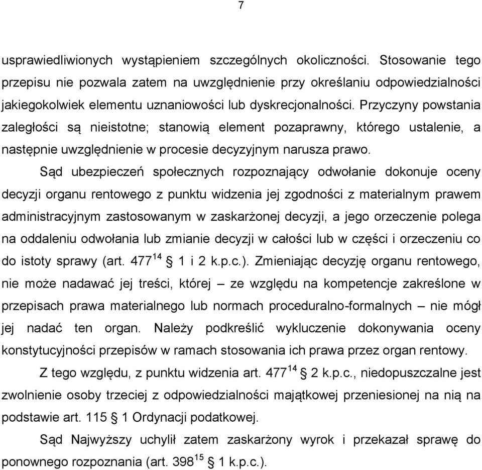 Przyczyny powstania zaległości są nieistotne; stanowią element pozaprawny, którego ustalenie, a następnie uwzględnienie w procesie decyzyjnym narusza prawo.