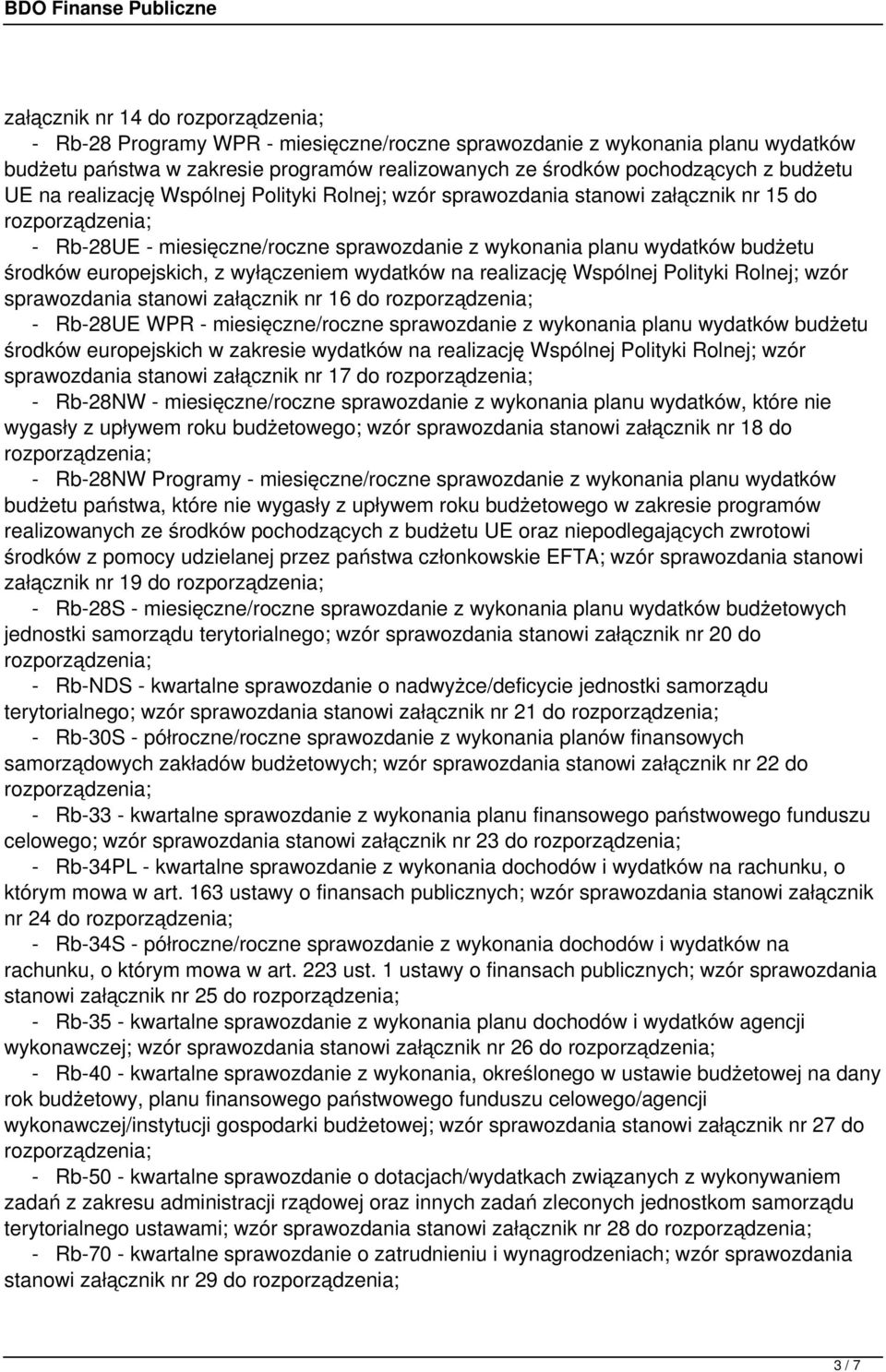 wydatków na realizację Wspólnej Polityki Rolnej; wzór sprawozdania stanowi załącznik nr 16 do - Rb-28UE WPR - miesięczne/roczne sprawozdanie z wykonania planu wydatków budżetu środków europejskich w