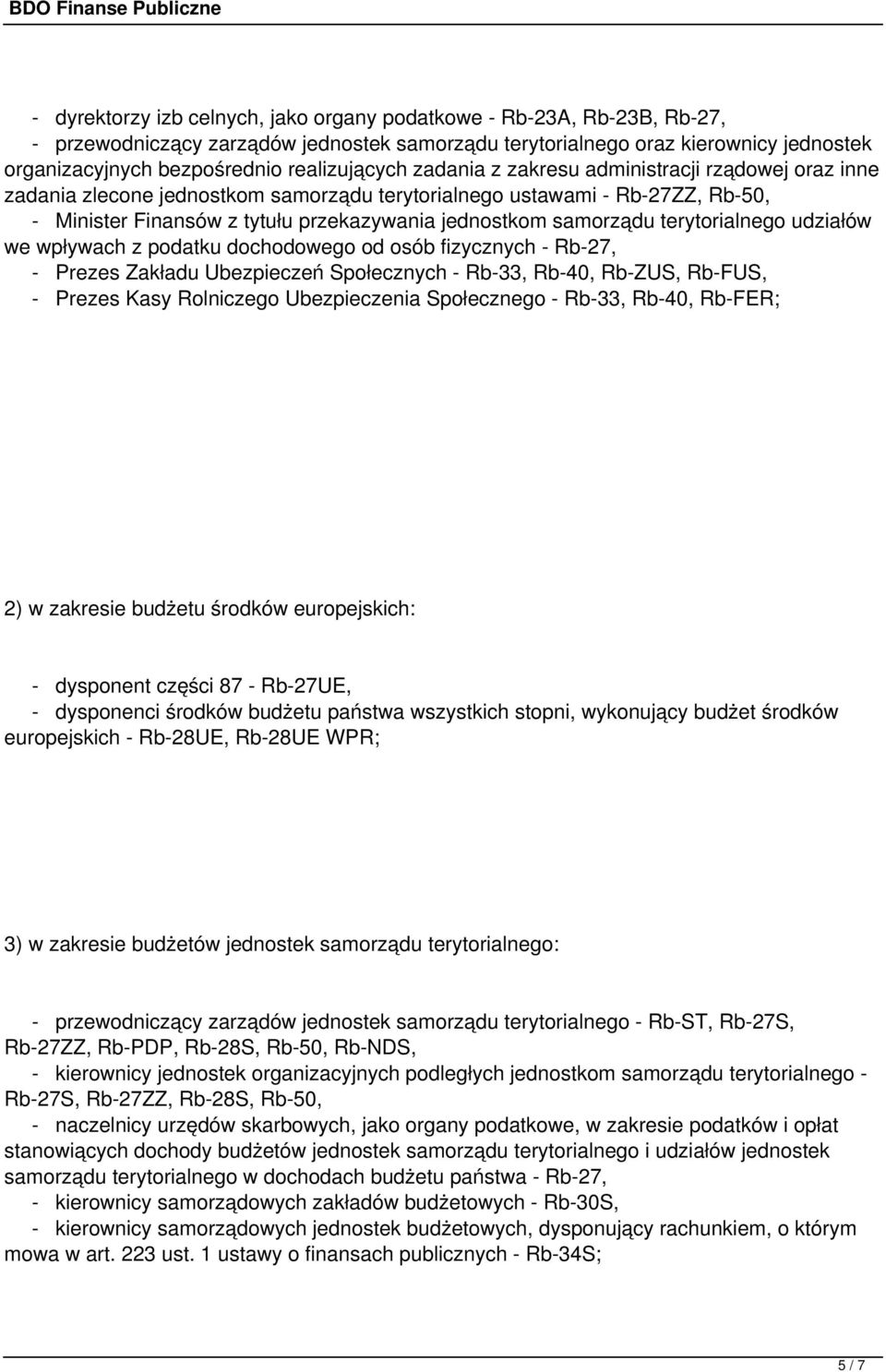 samorządu terytorialnego udziałów we wpływach z podatku dochodowego od osób fizycznych - Rb-27, - Prezes Zakładu Ubezpieczeń Społecznych - Rb-33, Rb-40, Rb-ZUS, Rb-FUS, - Prezes Kasy Rolniczego