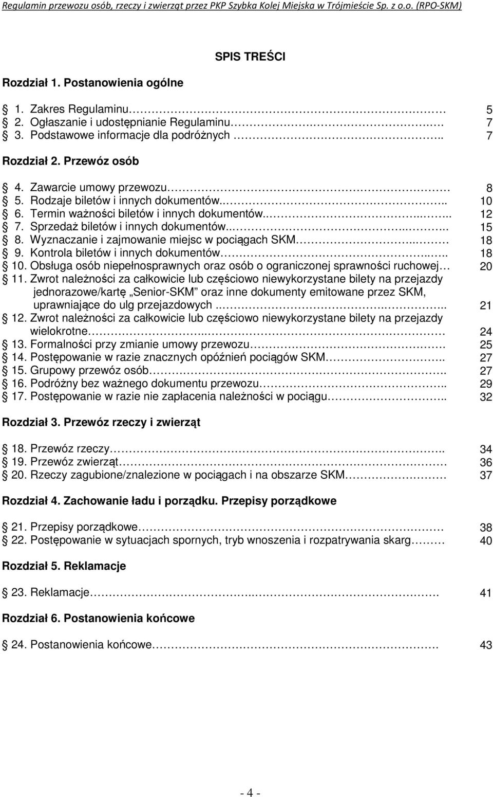 Wyznaczanie i zajmowanie miejsc w pociągach SKM.. 9. Kontrola biletów i innych dokumentów.... 10. Obsługa osób niepełnosprawnych oraz osób o ograniczonej sprawności ruchowej 11.