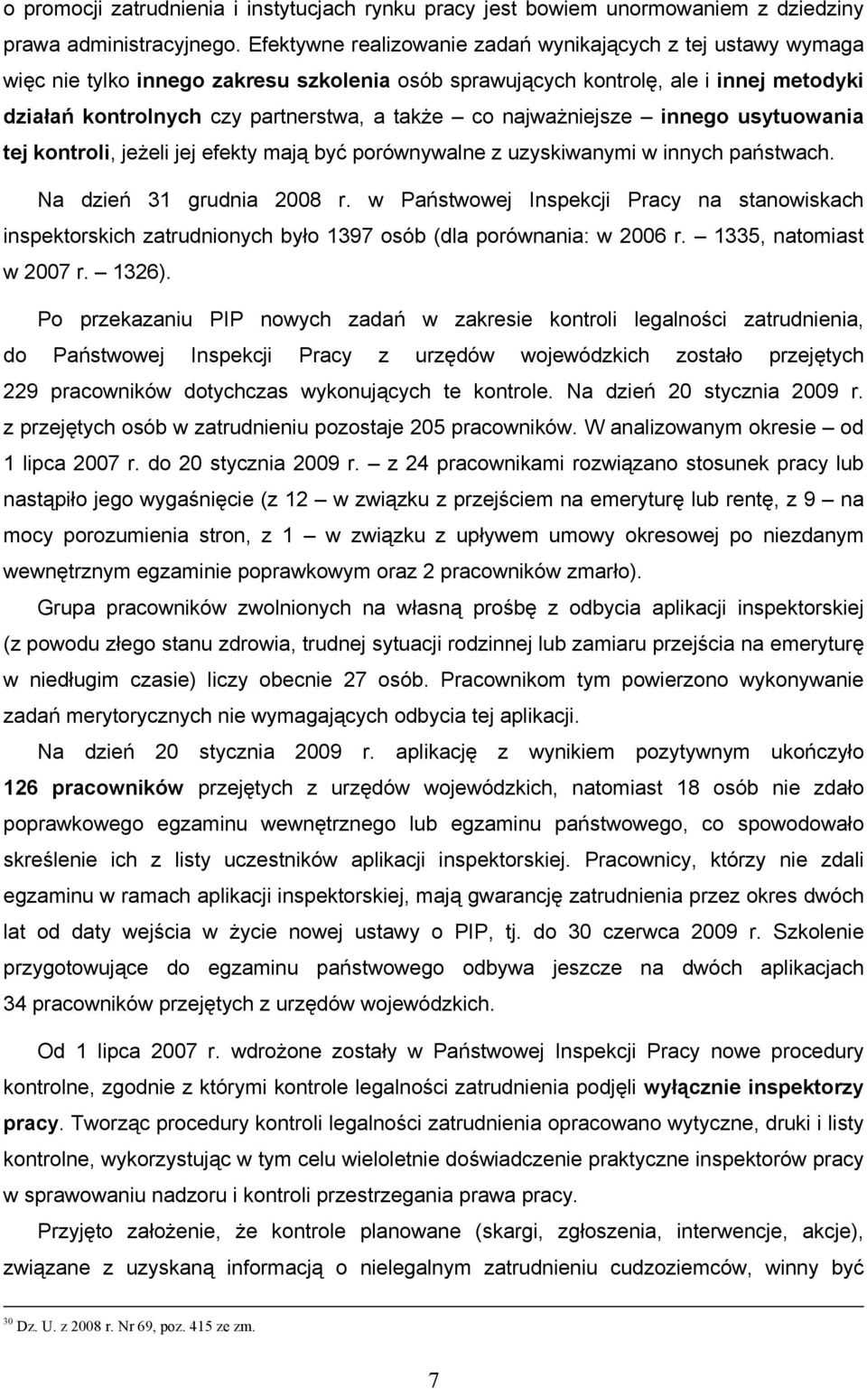 najważniejsze innego usytuowania tej kontroli, jeżeli jej efekty mają być porównywalne z uzyskiwanymi w innych państwach. Na dzień 31 grudnia 2008 r.