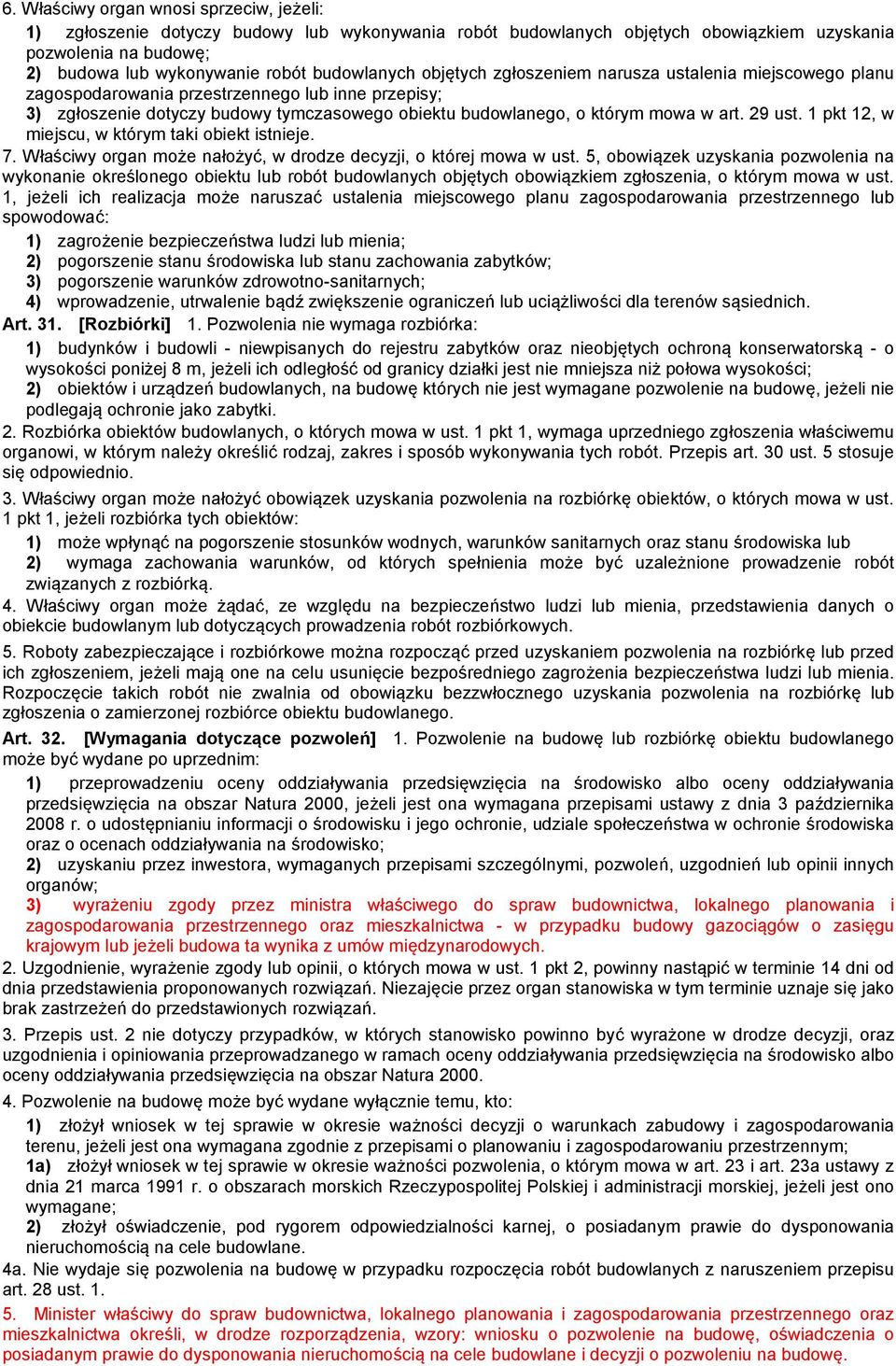 art. 29 ust. 1 pkt 12, w miejscu, w którym taki obiekt istnieje. 7. Właściwy organ może nałożyć, w drodze decyzji, o której mowa w ust.