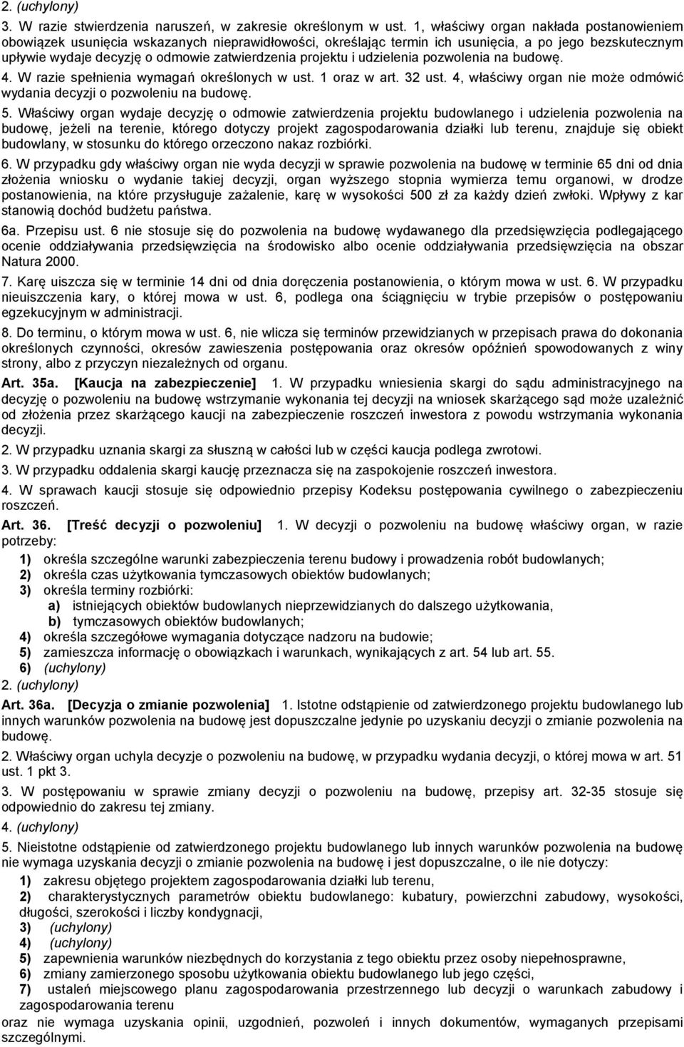 projektu i udzielenia pozwolenia na budowę. 4. W razie spełnienia wymagań określonych w ust. 1 oraz w art. 32 ust. 4, właściwy organ nie może odmówić wydania decyzji o pozwoleniu na budowę. 5.