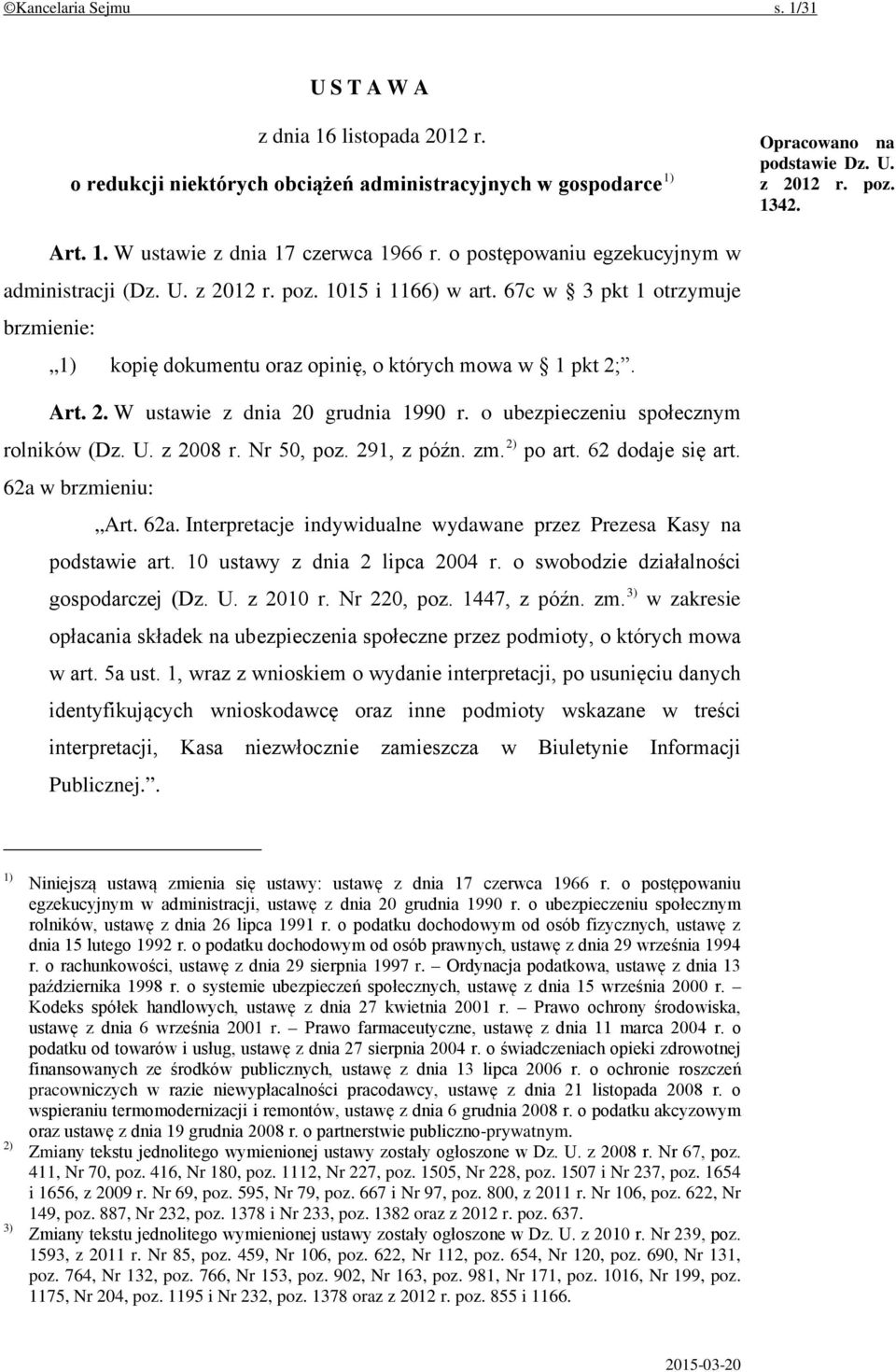 o ubezpieczeniu społecznym rolników (Dz. U. z 2008 r. Nr 50, poz. 291, z późn. zm. 2) po art. 62 dodaje się art. 62a w brzmieniu: Art. 62a. Interpretacje indywidualne wydawane przez Prezesa Kasy na podstawie art.