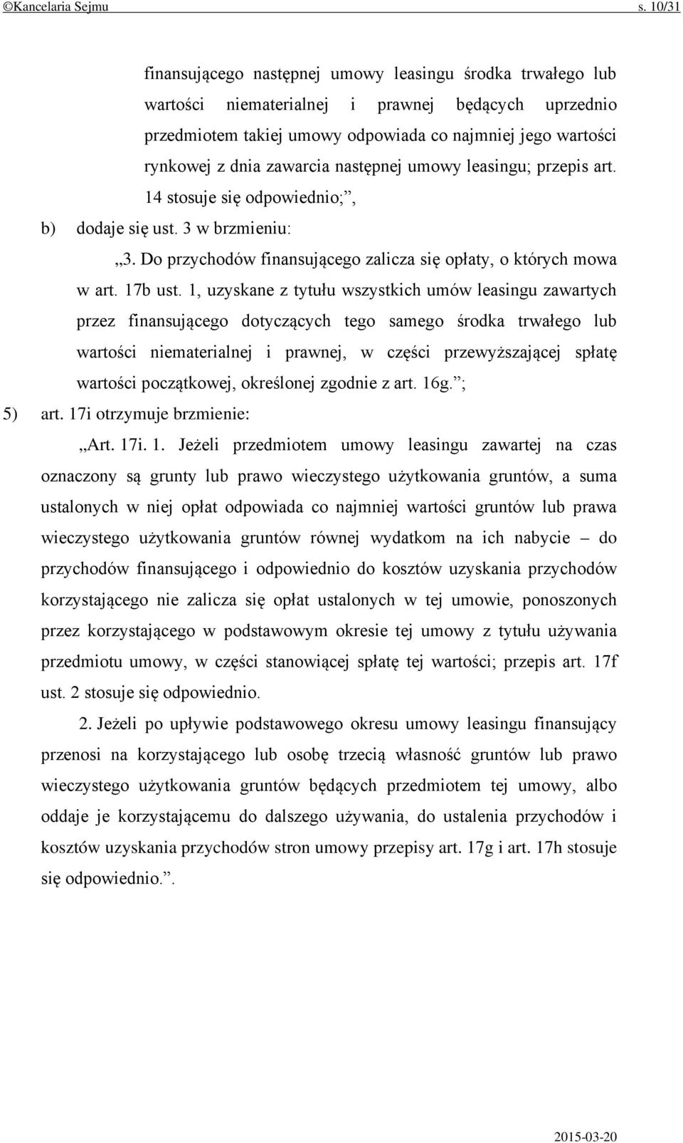 zawarcia następnej umowy leasingu; przepis art. 14 stosuje się odpowiednio;, b) dodaje się ust. 3 w brzmieniu: 3. Do przychodów finansującego zalicza się opłaty, o których mowa w art. 17b ust.