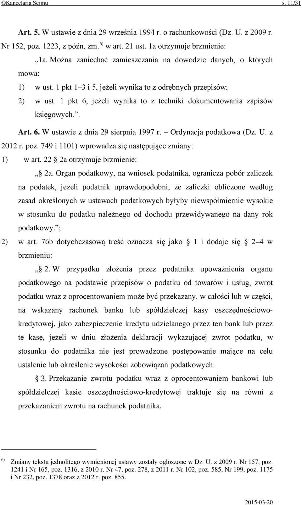 1 pkt 6, jeżeli wynika to z techniki dokumentowania zapisów księgowych.. Art. 6. W ustawie z dnia 29 sierpnia 1997 r. Ordynacja podatkowa (Dz. U. z 2012 r. poz.