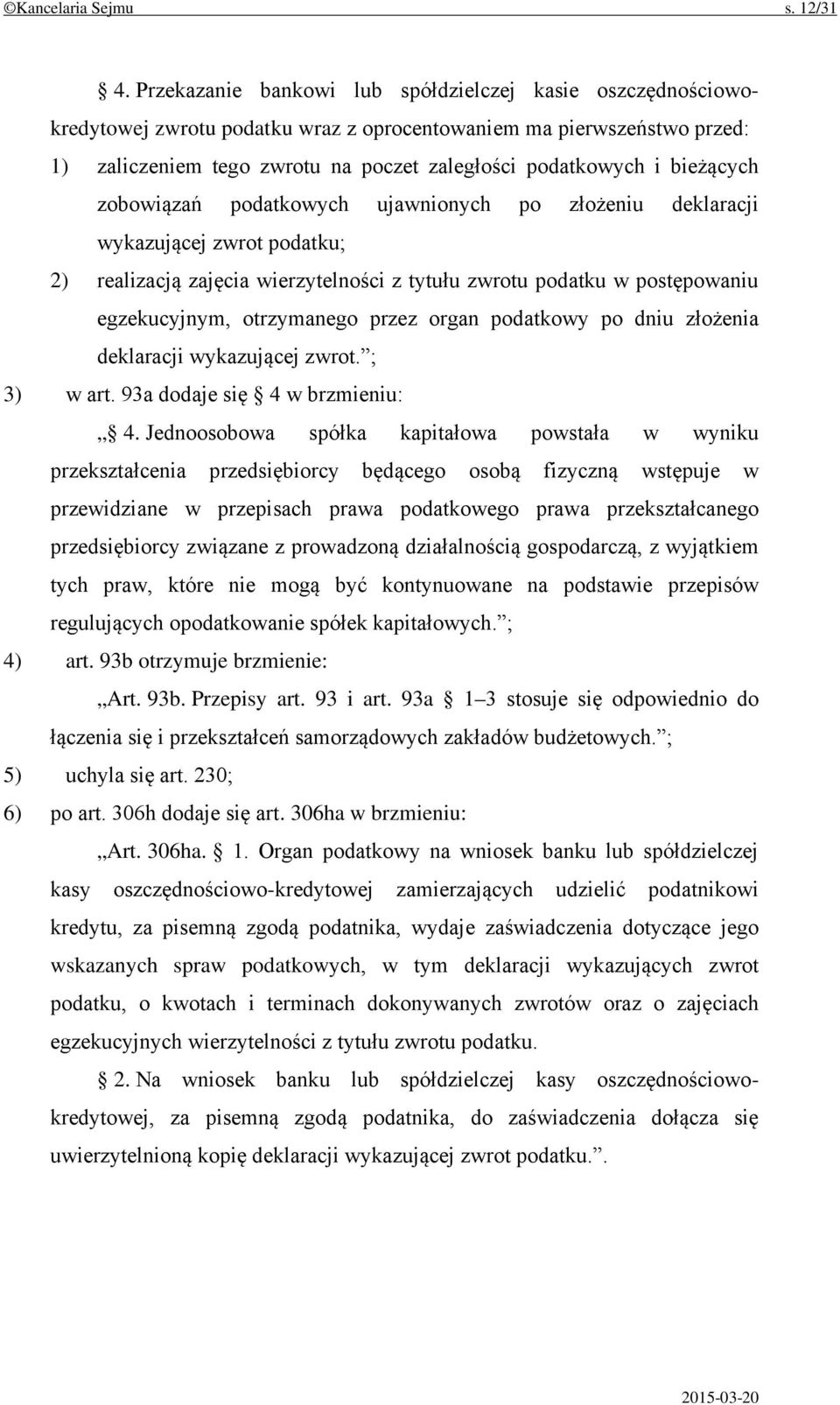 bieżących zobowiązań podatkowych ujawnionych po złożeniu deklaracji wykazującej zwrot podatku; 2) realizacją zajęcia wierzytelności z tytułu zwrotu podatku w postępowaniu egzekucyjnym, otrzymanego