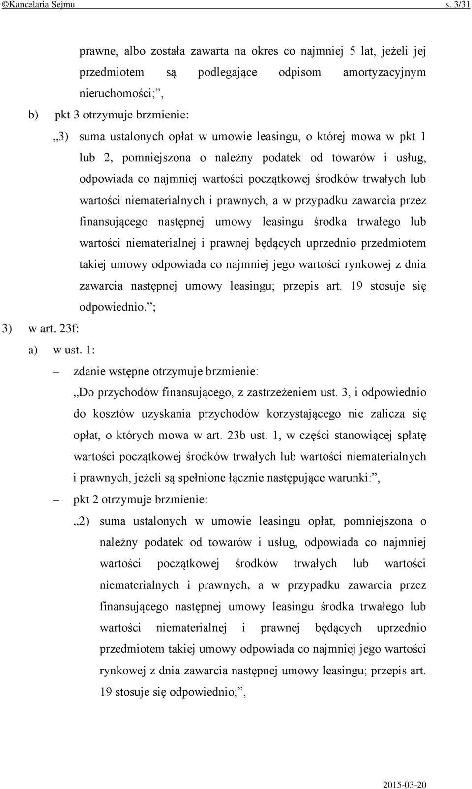 umowie leasingu, o której mowa w pkt 1 lub 2, pomniejszona o należny podatek od towarów i usług, odpowiada co najmniej wartości początkowej środków trwałych lub wartości niematerialnych i prawnych, a