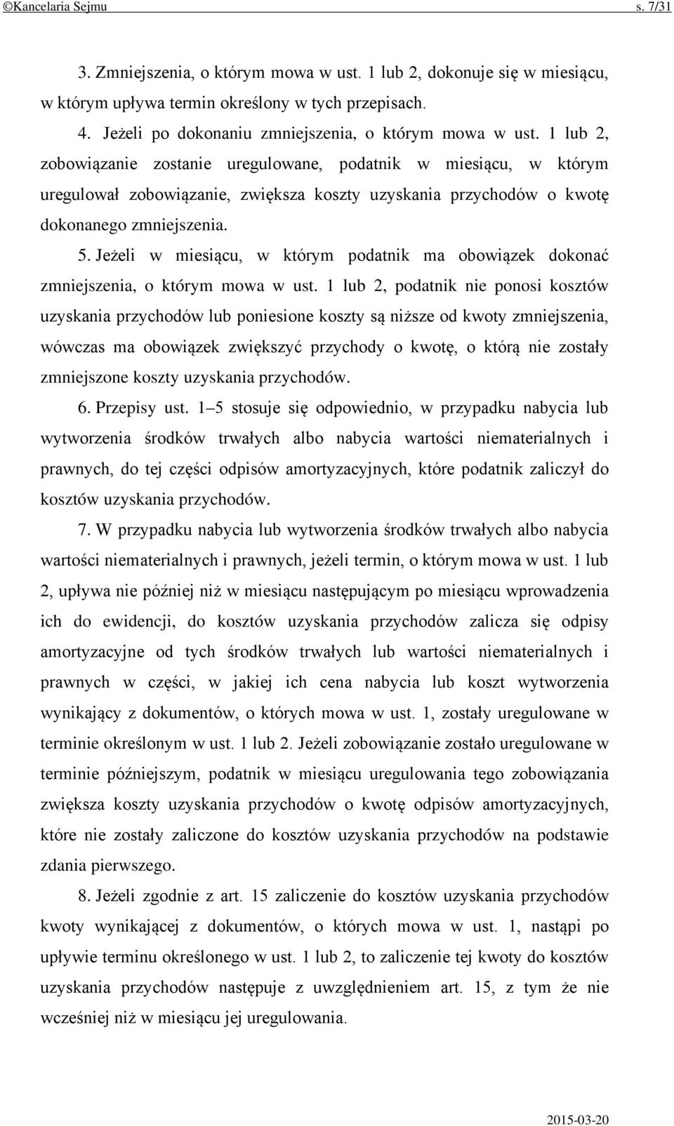 1 lub 2, zobowiązanie zostanie uregulowane, podatnik w miesiącu, w którym uregulował zobowiązanie, zwiększa koszty uzyskania przychodów o kwotę dokonanego zmniejszenia. 5.