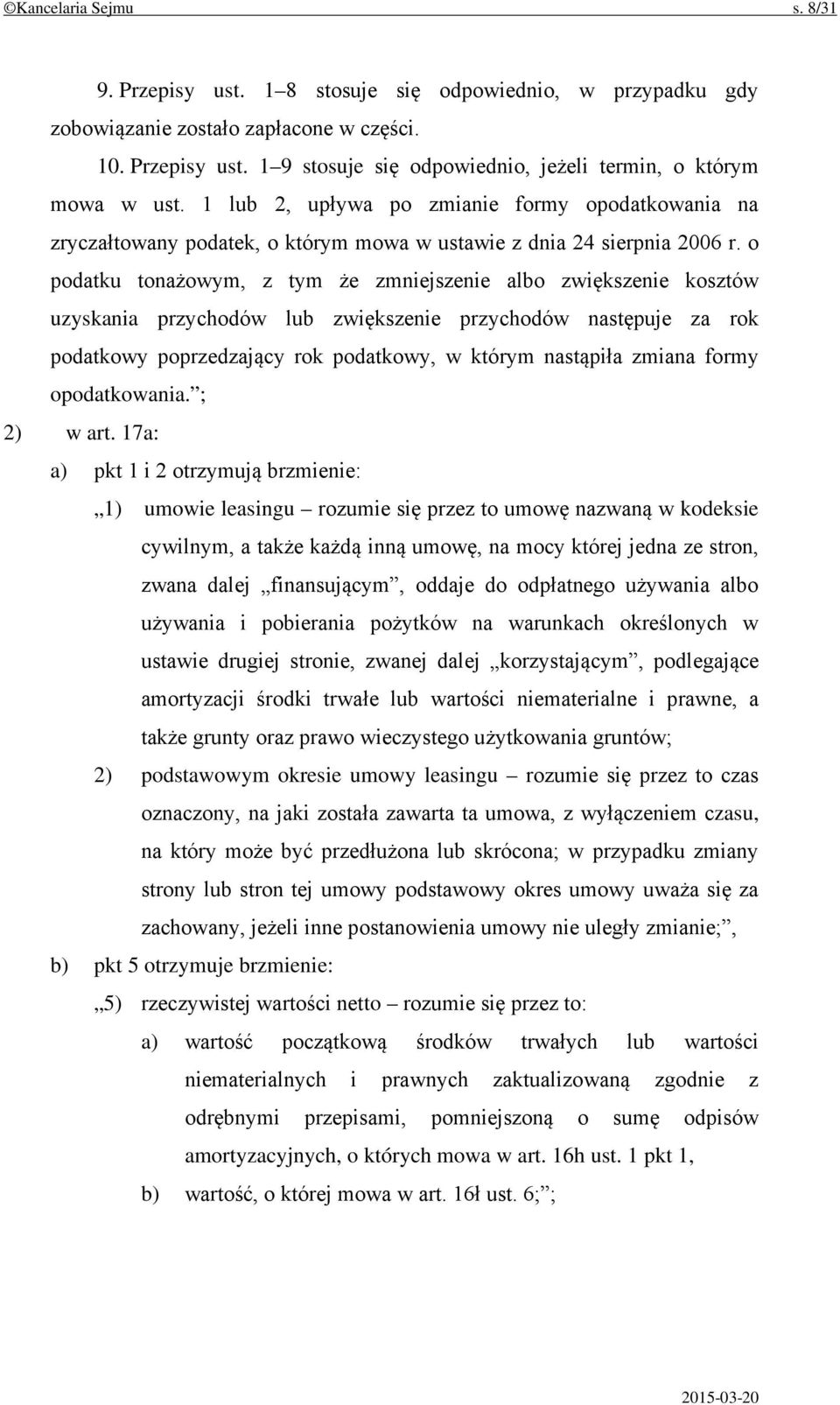 o podatku tonażowym, z tym że zmniejszenie albo zwiększenie kosztów uzyskania przychodów lub zwiększenie przychodów następuje za rok podatkowy poprzedzający rok podatkowy, w którym nastąpiła zmiana