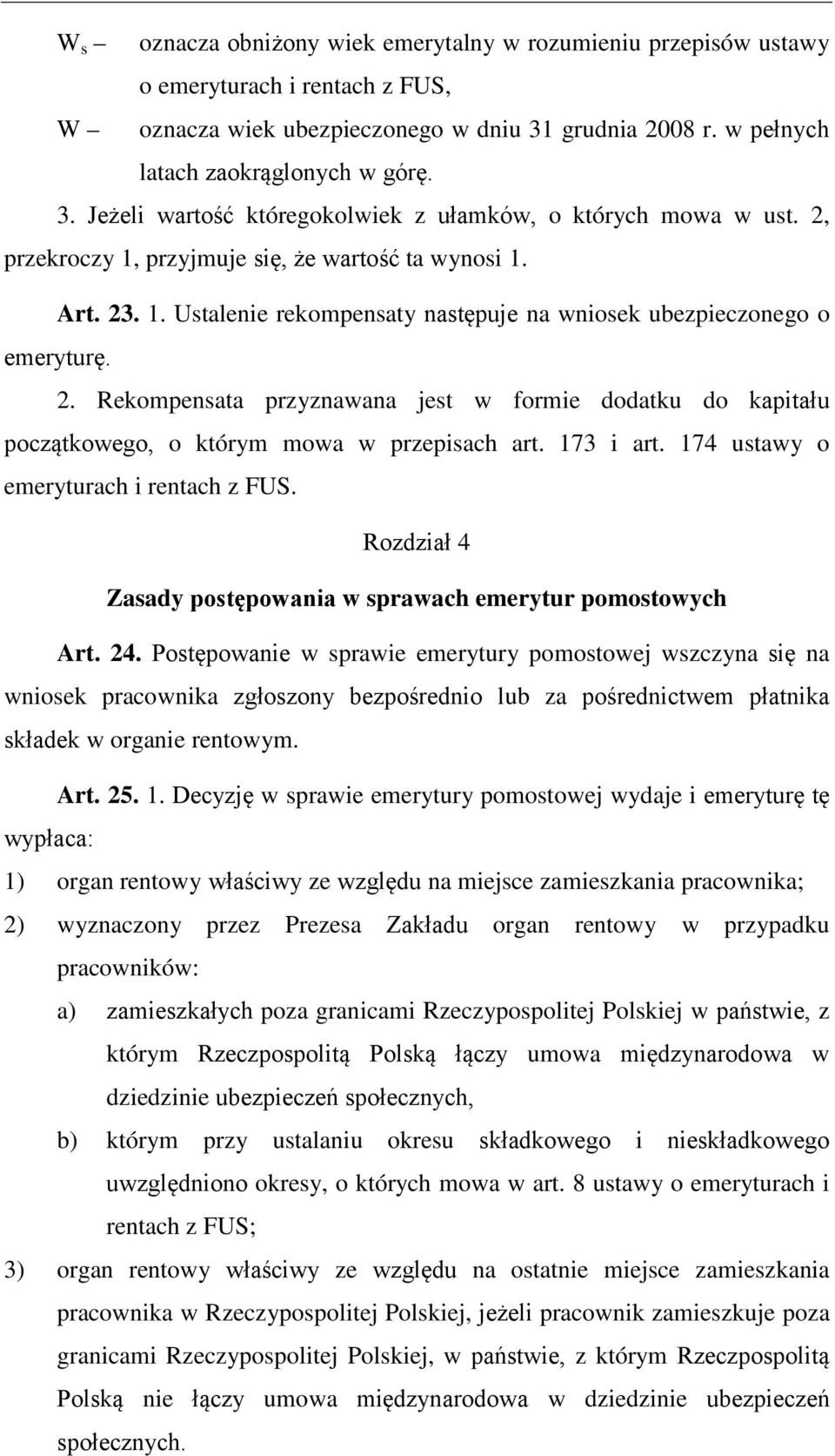 173 i art. 174 ustawy o emeryturach i rentach z FUS. Rozdział 4 Zasady postępowania w sprawach emerytur pomostowych Art. 24.