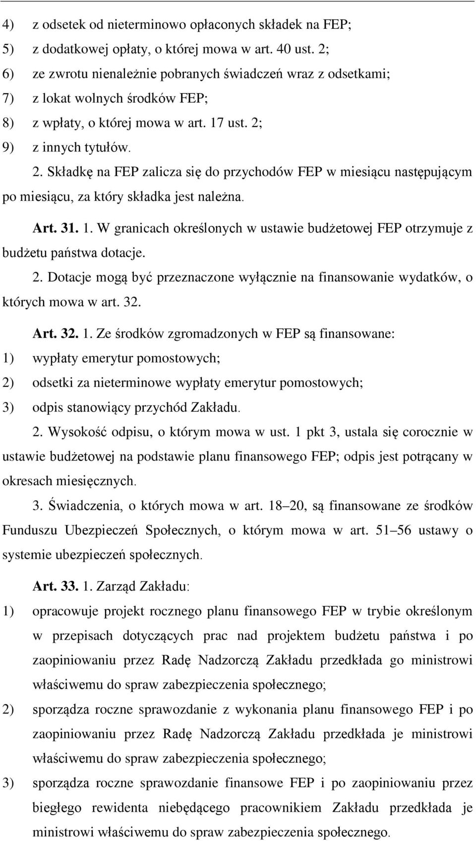 9) z innych tytułów. 2. Składkę na FEP zalicza się do przychodów FEP w miesiącu następującym po miesiącu, za który składka jest należna. Art. 31. 1.