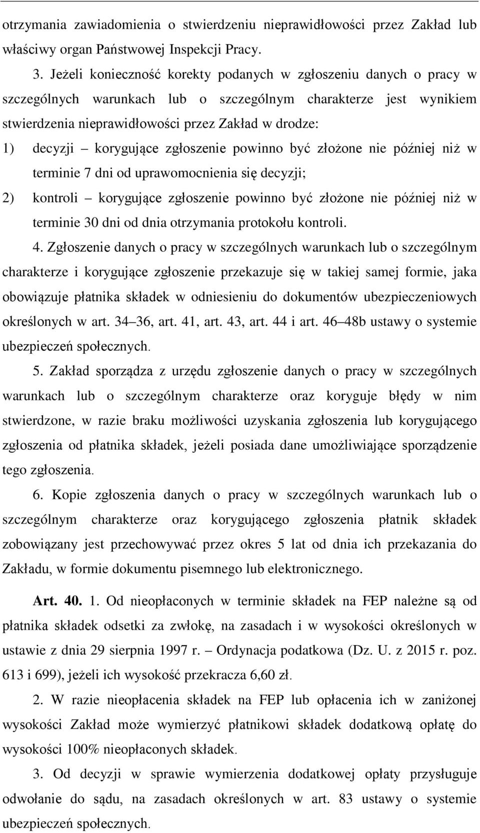 korygujące zgłoszenie powinno być złożone nie później niż w terminie 7 dni od uprawomocnienia się decyzji; 2) kontroli korygujące zgłoszenie powinno być złożone nie później niż w terminie 30 dni od