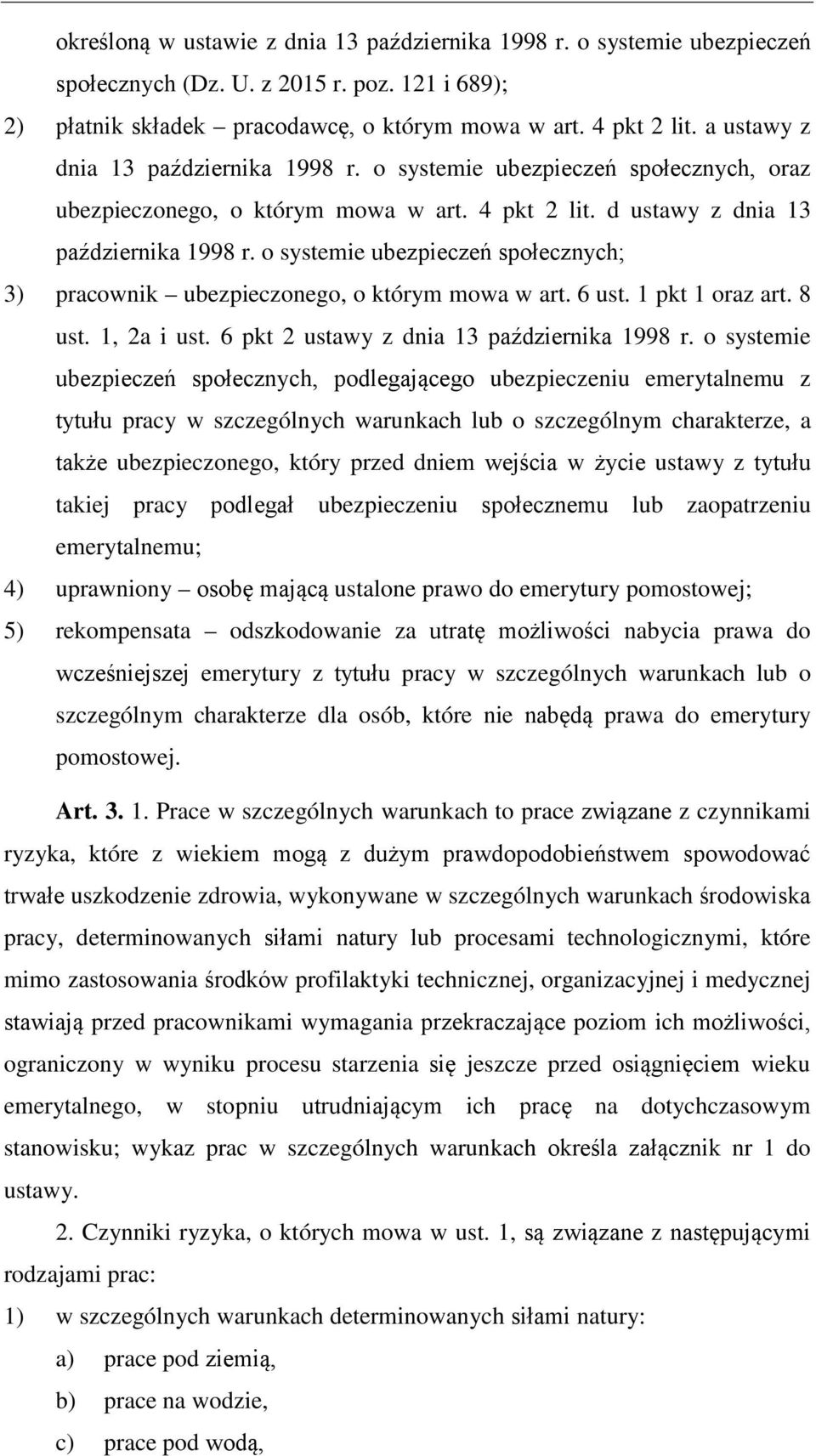 o systemie ubezpieczeń społecznych; 3) pracownik ubezpieczonego, o którym mowa w art. 6 ust. 1 pkt 1 oraz art. 8 ust. 1, 2a i ust. 6 pkt 2 ustawy z dnia 13 października 1998 r.