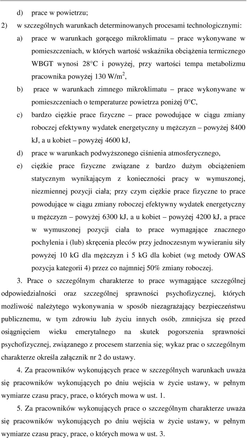 o temperaturze powietrza poniżej 0 C, c) bardzo ciężkie prace fizyczne prace powodujące w ciągu zmiany roboczej efektywny wydatek energetyczny u mężczyzn powyżej 8400 kj, a u kobiet powyżej 4600 kj,