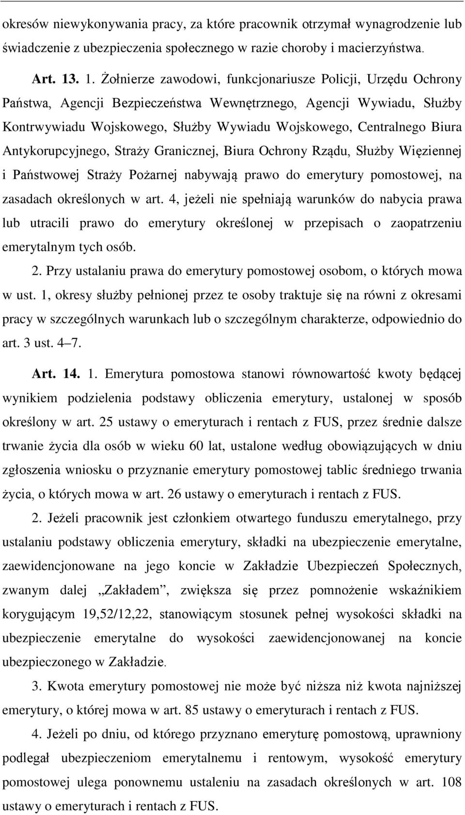 Biura Antykorupcyjnego, Straży Granicznej, Biura Ochrony Rządu, Służby Więziennej i Państwowej Straży Pożarnej nabywają prawo do emerytury pomostowej, na zasadach określonych w art.