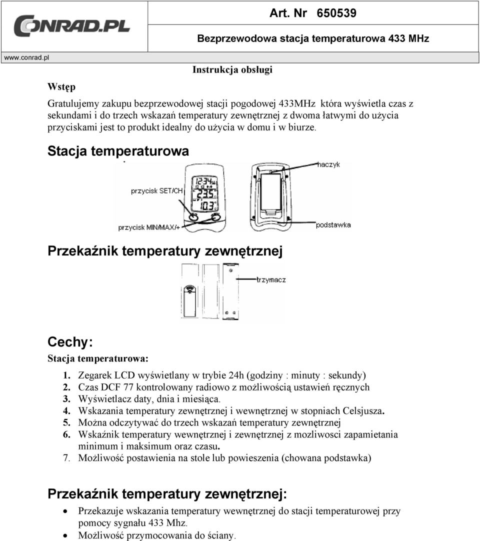 zewnętrznej z dwoma łatwymi do użycia przyciskami jest to produkt idealny do użycia w domu i w biurze. Stacja temperaturowa Przekaźnik temperatury zewnętrznej Cechy: Stacja temperaturowa: 1.