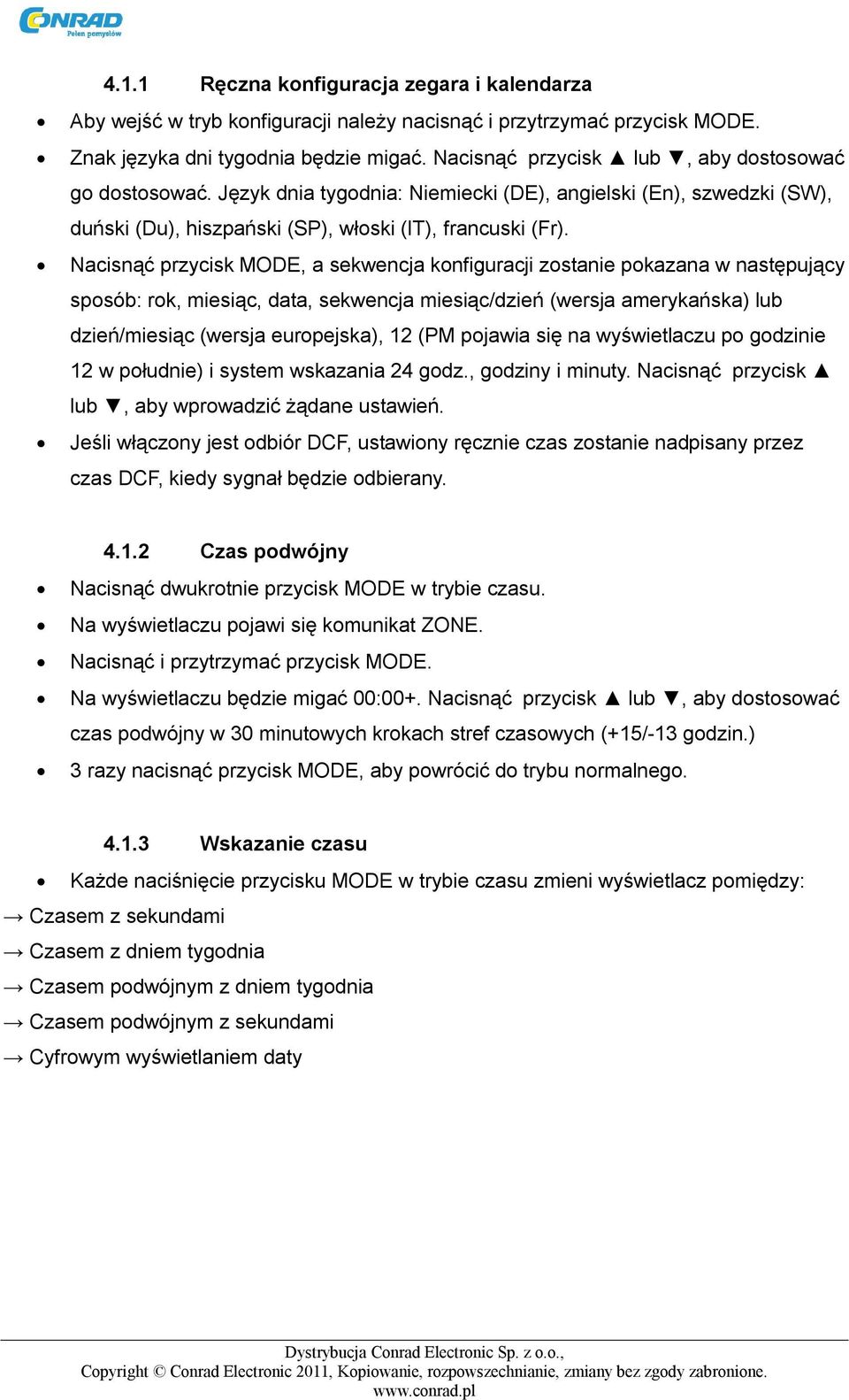 Nacisnąć przycisk MODE, a sekwencja konfiguracji zostanie pokazana w następujący sposób: rok, miesiąc, data, sekwencja miesiąc/dzień (wersja amerykańska) lub dzień/miesiąc (wersja europejska), 12 (PM