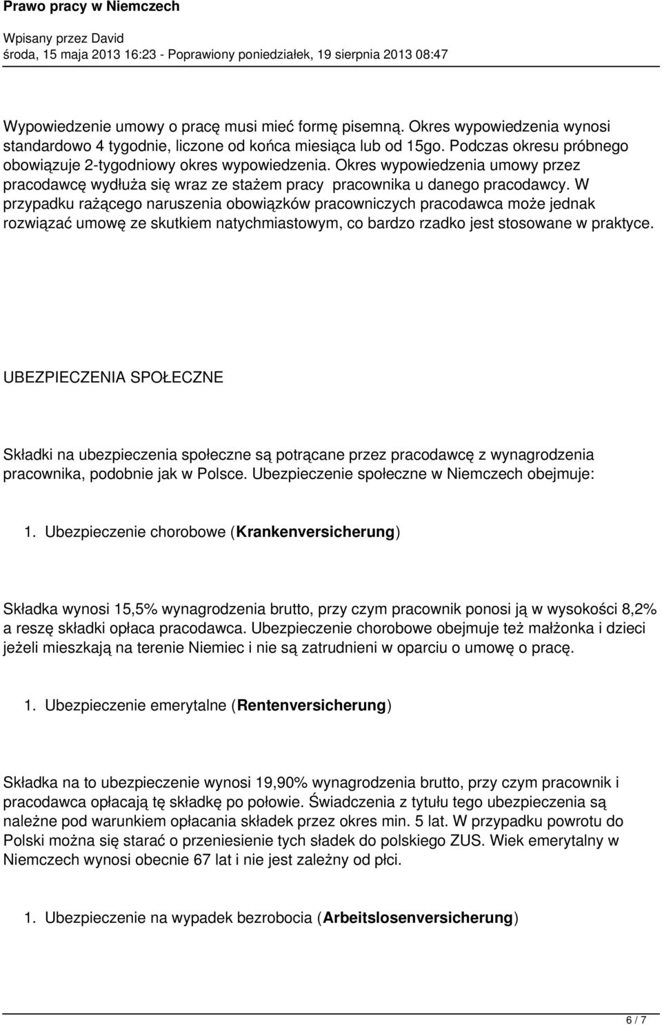 W przypadku rażącego naruszenia obowiązków pracowniczych pracodawca może jednak rozwiązać umowę ze skutkiem natychmiastowym, co bardzo rzadko jest stosowane w praktyce.