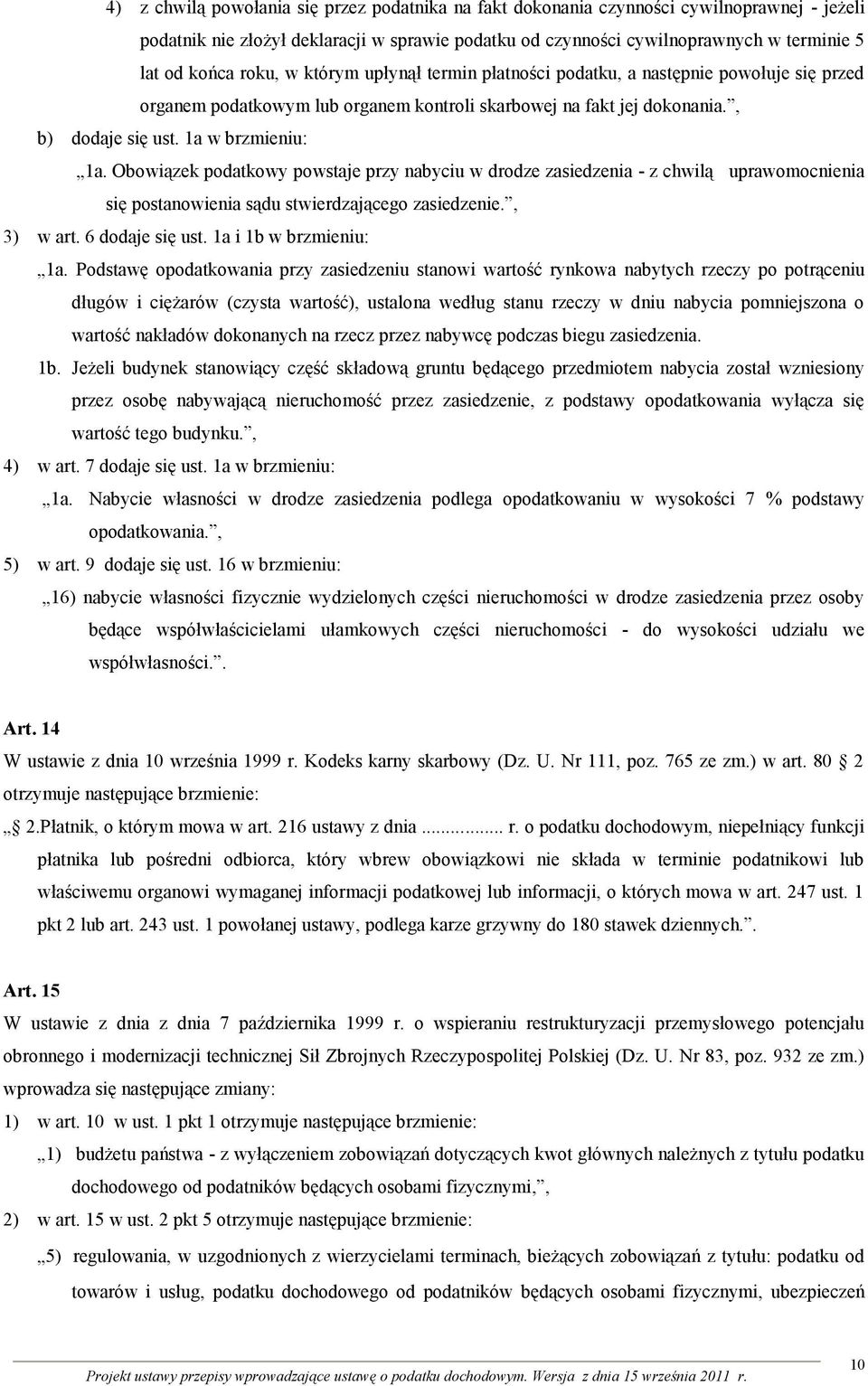 Obowiązek podatkowy powstaje przy nabyciu w drodze zasiedzenia - z chwilą uprawomocnienia się postanowienia sądu stwierdzającego zasiedzenie., 3) w art. 6 dodaje się ust. 1a i 1b w brzmieniu: 1a.